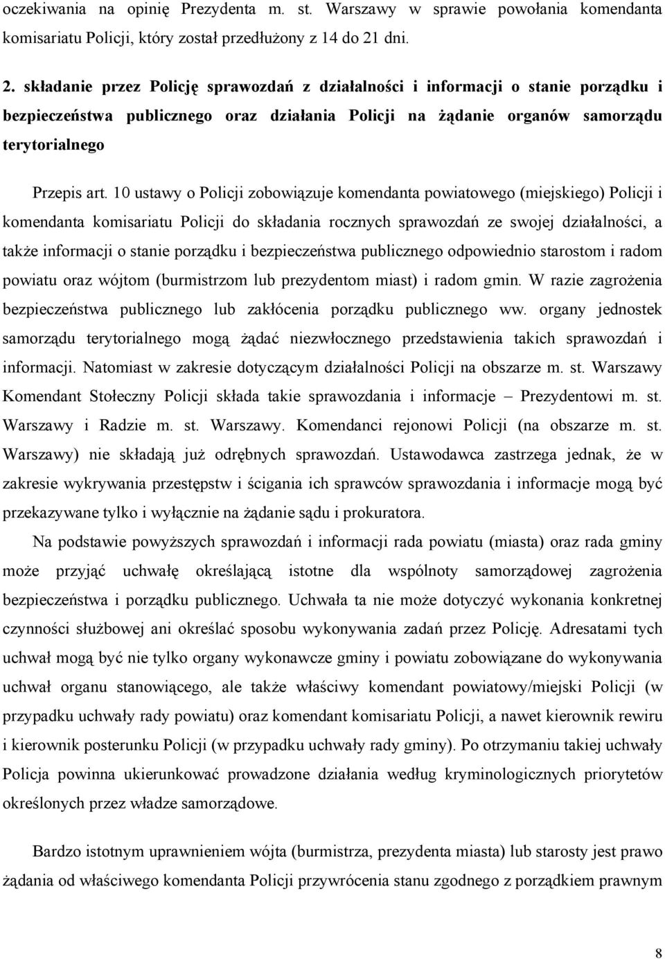 10 ustawy o Policji zobowiązuje komendanta powiatowego (miejskiego) Policji i komendanta komisariatu Policji do składania rocznych sprawozdań ze swojej działalności, a także informacji o stanie