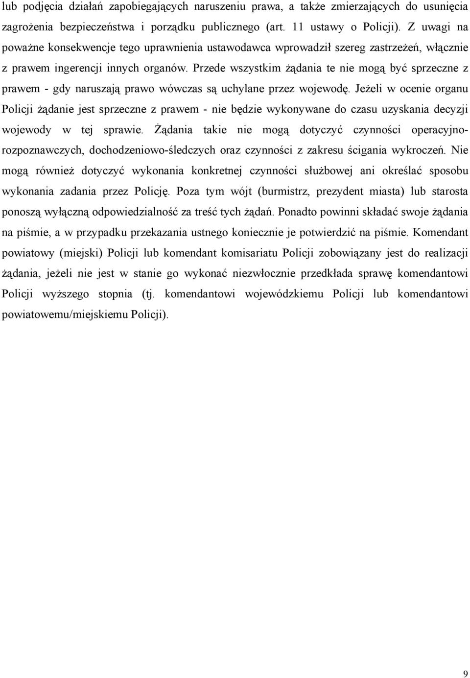 Przede wszystkim żądania te nie mogą być sprzeczne z prawem - gdy naruszają prawo wówczas są uchylane przez wojewodę.