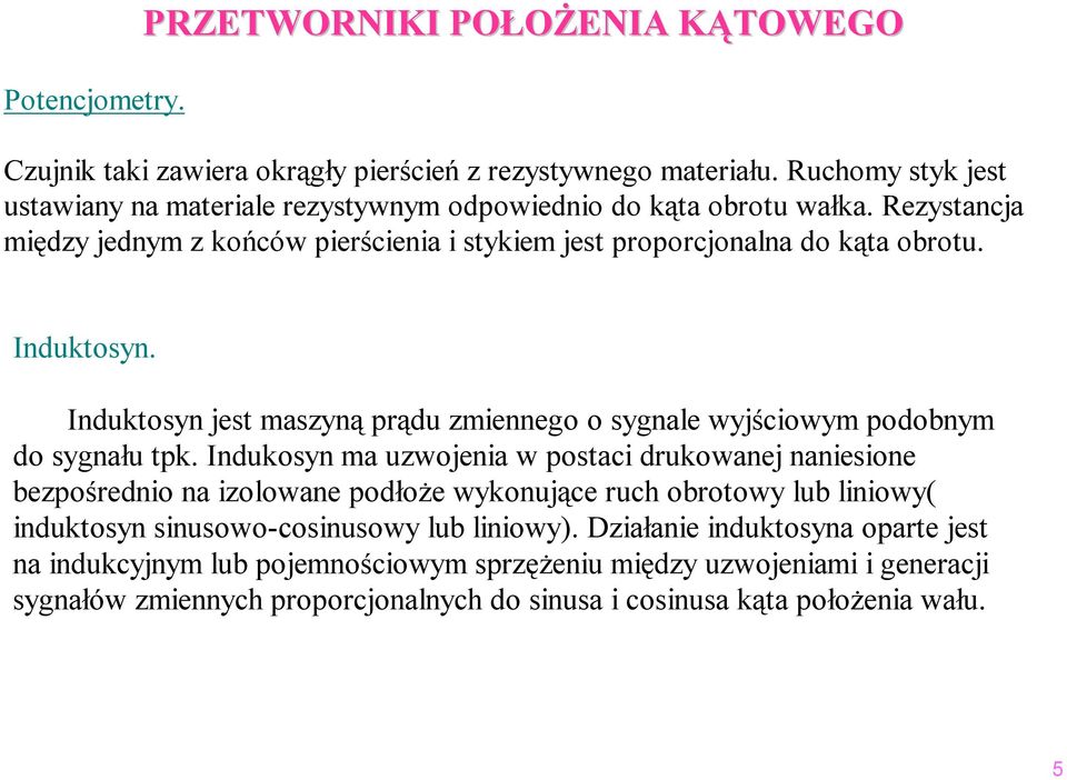 Induktosyn. Induktosyn jest aszyną prądu ziennego o sygnale wyjściowy podobny do sygnału tpk.