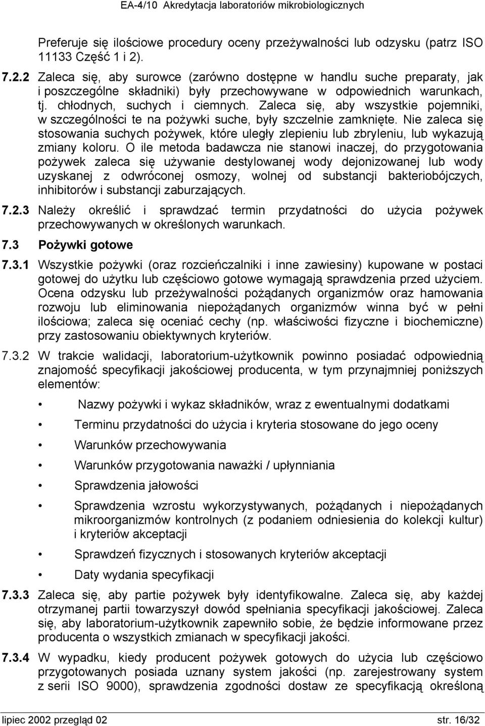 Zaleca się, aby wszystkie pojemniki, w szczególności te na pożywki suche, były szczelnie zamknięte.