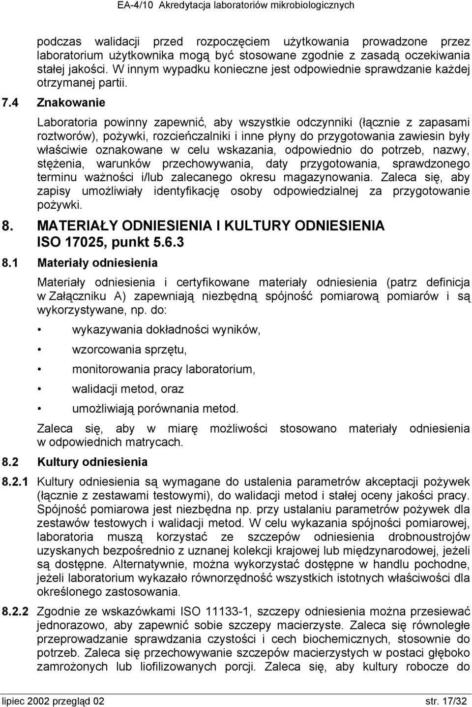 4 Znakowanie Laboratoria powinny zapewnić, aby wszystkie odczynniki (łącznie z zapasami roztworów), pożywki, rozcieńczalniki i inne płyny do przygotowania zawiesin były właściwie oznakowane w celu