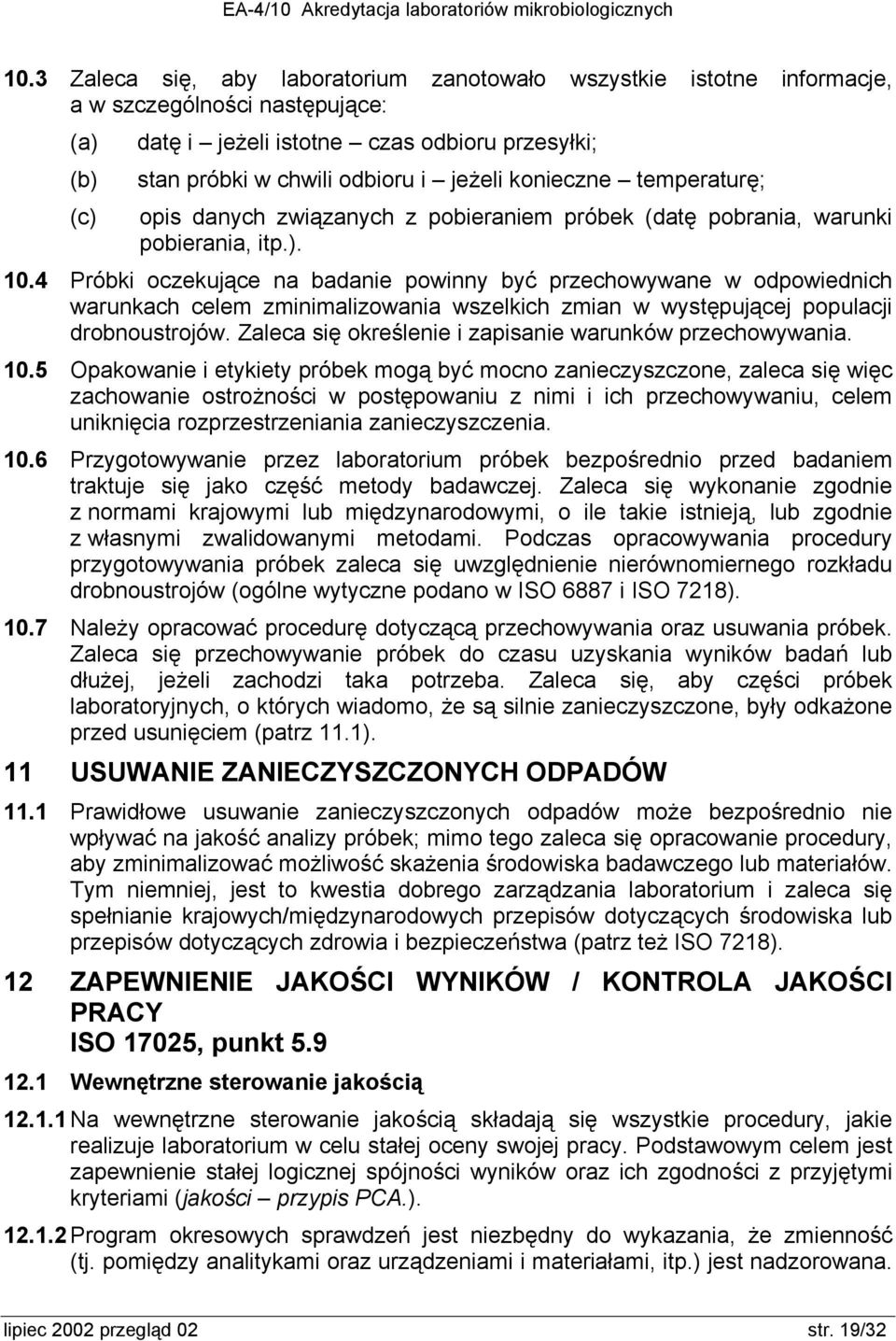 4 Próbki oczekujące na badanie powinny być przechowywane w odpowiednich warunkach celem zminimalizowania wszelkich zmian w występującej populacji drobnoustrojów.