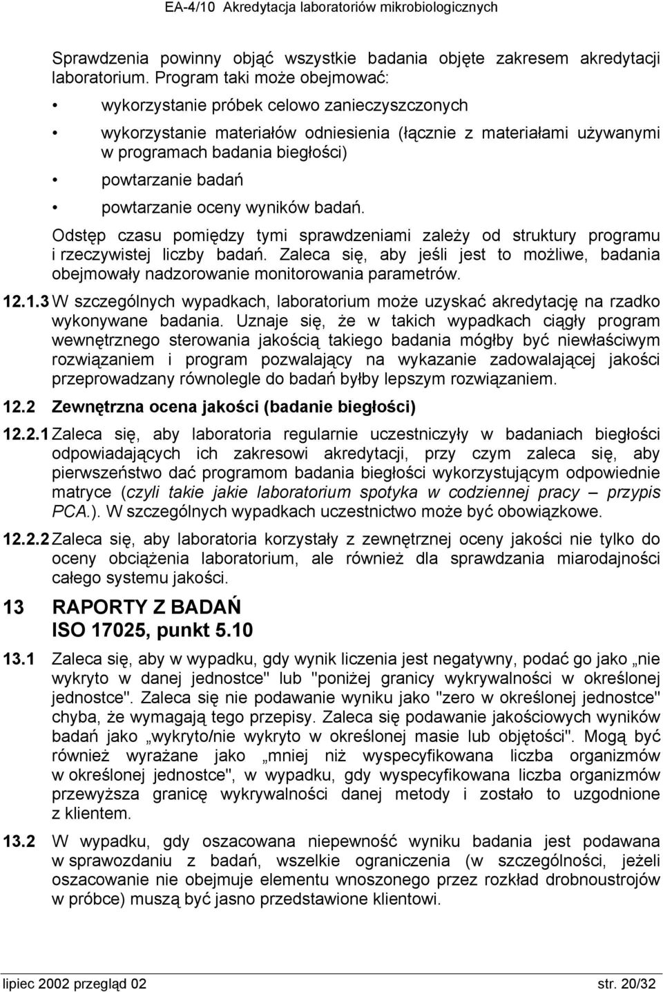 powtarzanie oceny wyników badań. Odstęp czasu pomiędzy tymi sprawdzeniami zależy od struktury programu i rzeczywistej liczby badań.