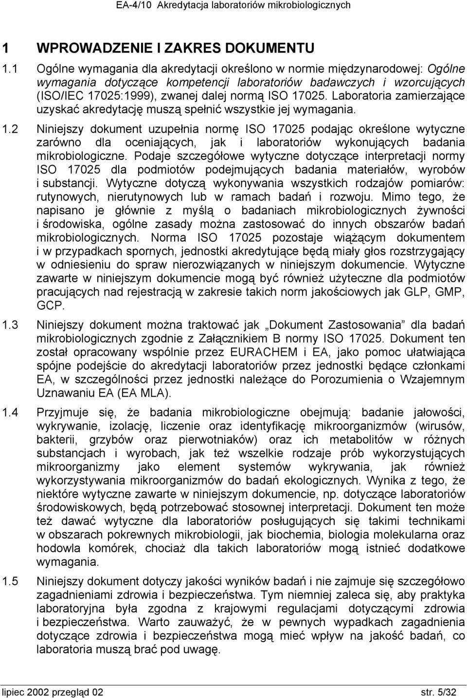 Laboratoria zamierzające uzyskać akredytację muszą spełnić wszystkie jej wymagania. 1.