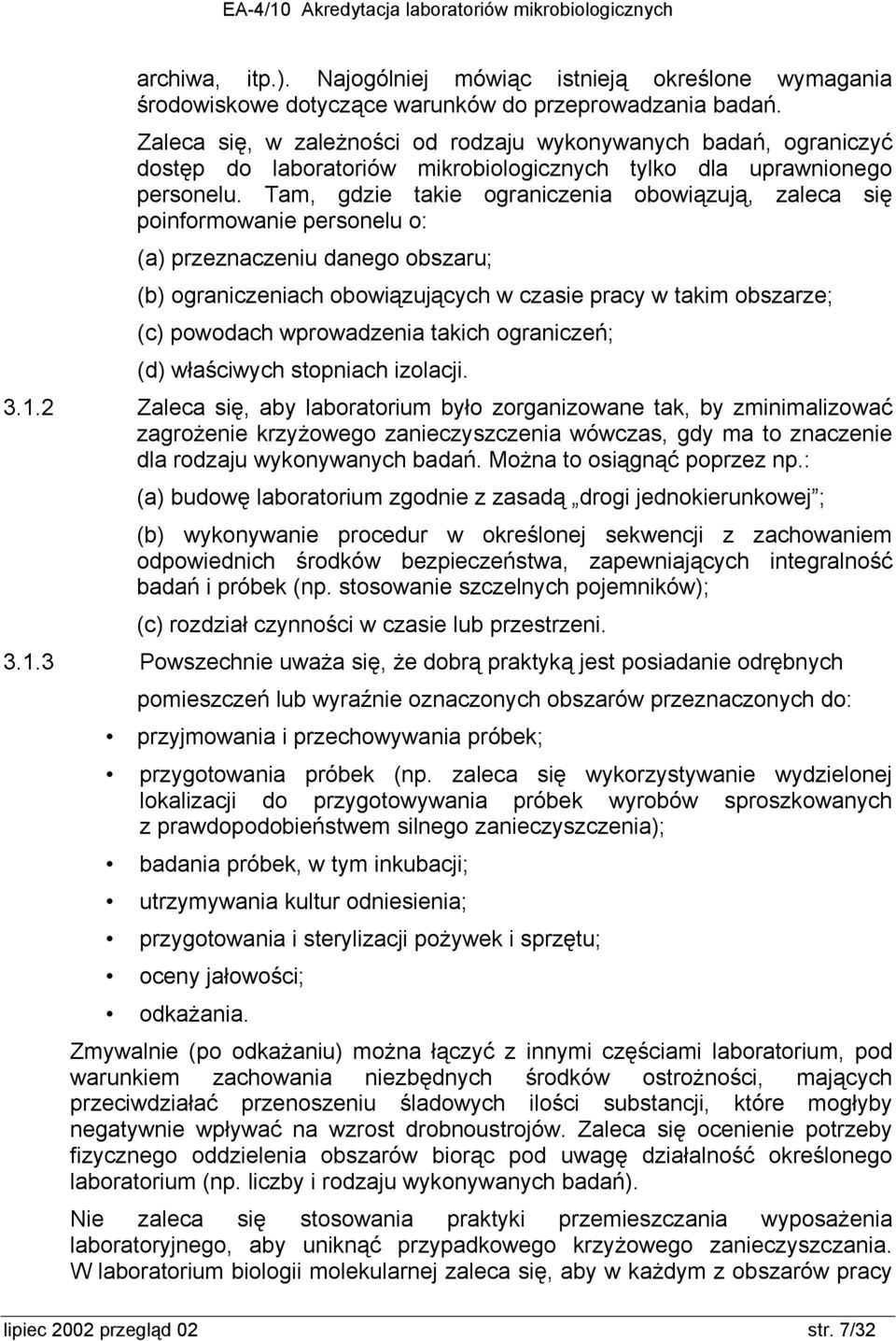 Tam, gdzie takie ograniczenia obowiązują, zaleca się poinformowanie personelu o: (a) przeznaczeniu danego obszaru; (b) ograniczeniach obowiązujących w czasie pracy w takim obszarze; (c) powodach