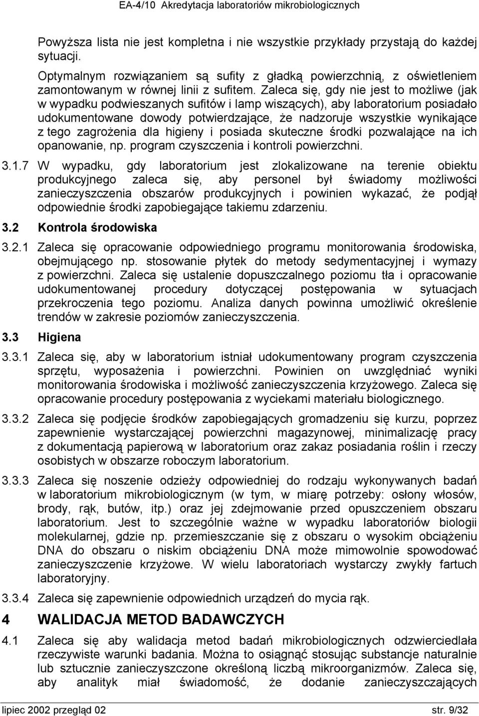 zagrożenia dla higieny i posiada skuteczne środki pozwalające na ich opanowanie, np. program czyszczenia i kontroli powierzchni. 3.1.