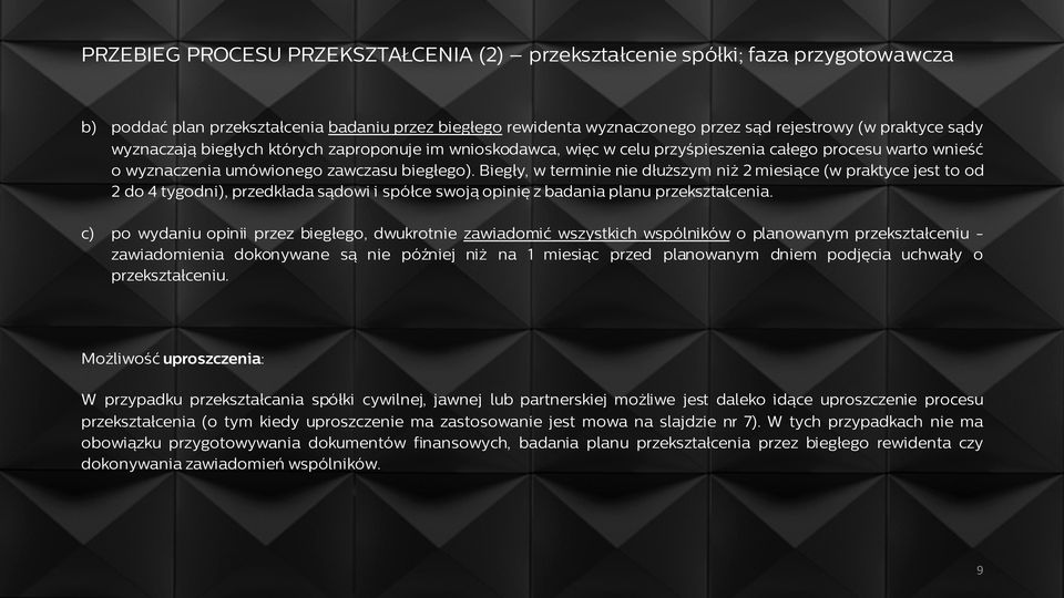 Biegły, w terminie nie dłuższym niż 2 miesiące (w praktyce jest to od 2 do 4 tygodni), przedkłada sądowi i spółce swoją opinię z badania planu przekształcenia.