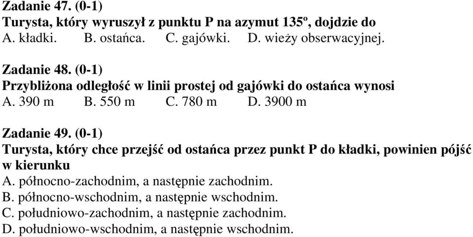 (0-1) Turysta, który chce przejść od ostańca przez punkt P do kładki, powinien pójść w kierunku A.