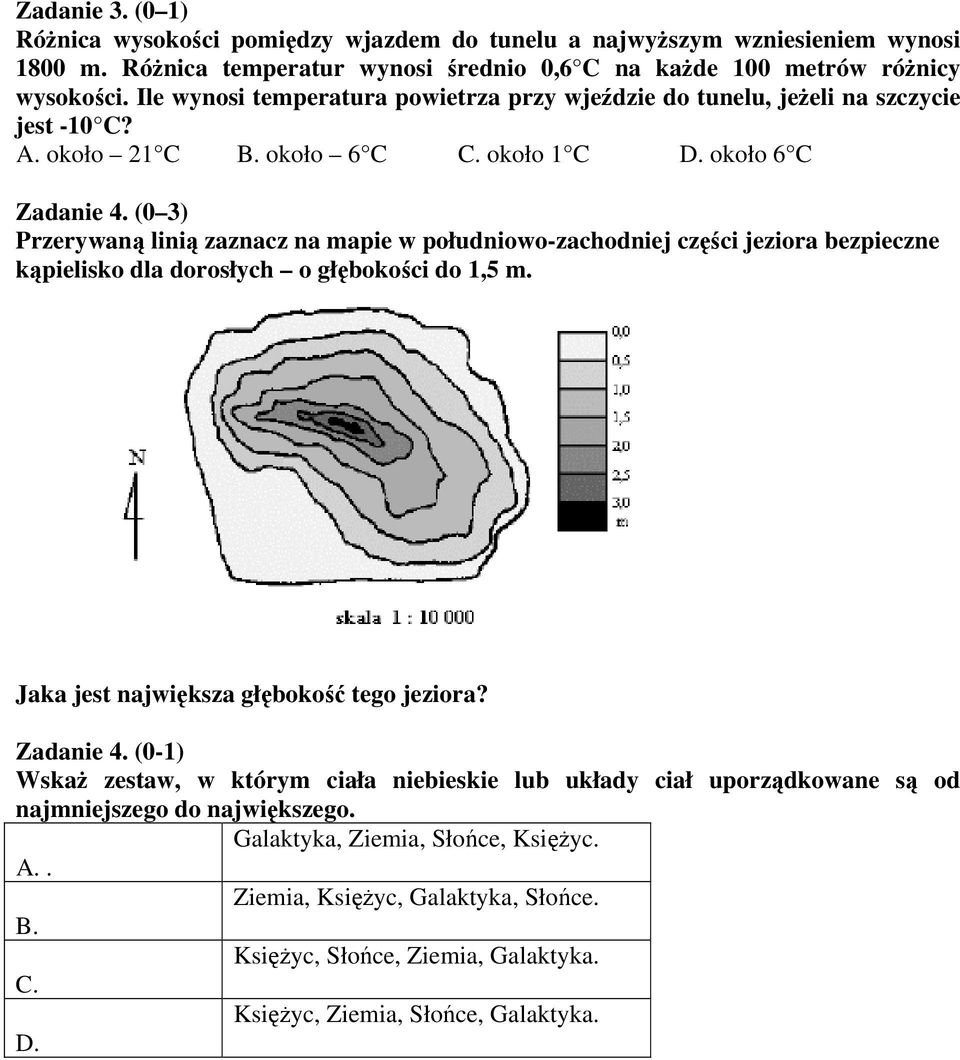 (0 3) Przerywaną linią zaznacz na mapie w południowo-zachodniej części jeziora bezpieczne kąpielisko dla dorosłych o głębokości do 1,5 m. Jaka jest największa głębokość tego jeziora? Zadanie 4.