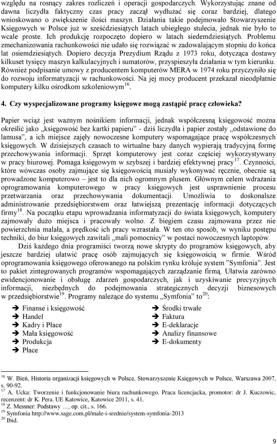 Działania takie podejmowało Stowarzyszenie Księgowych w Polsce już w sześćdziesiątych latach ubiegłego stulecia, jednak nie było to wcale proste.