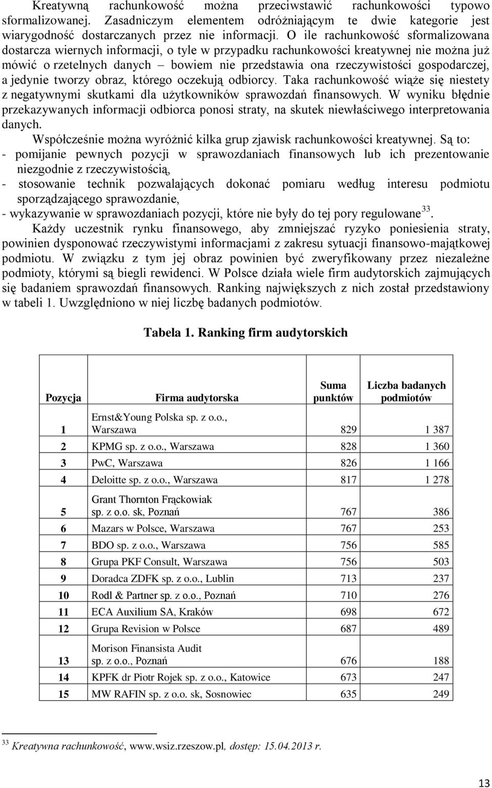 gospodarczej, a jedynie tworzy obraz, którego oczekują odbiorcy. Taka rachunkowość wiąże się niestety z negatywnymi skutkami dla użytkowników sprawozdań finansowych.