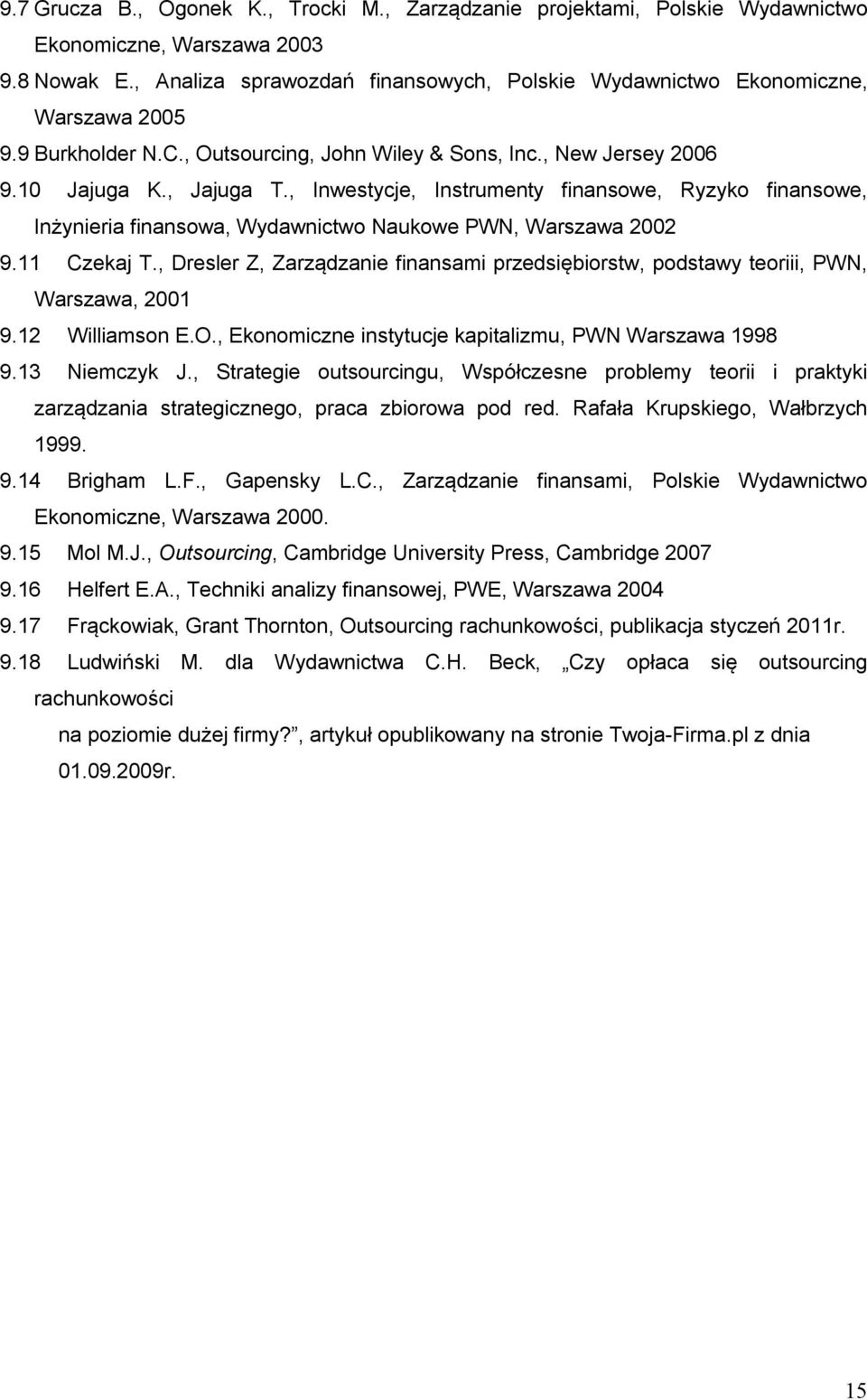 , Inwestycje, Instrumenty finansowe, Ryzyko finansowe, Inżynieria finansowa, Wydawnictwo Naukowe PWN, Warszawa 2002 9.11 Czekaj T.
