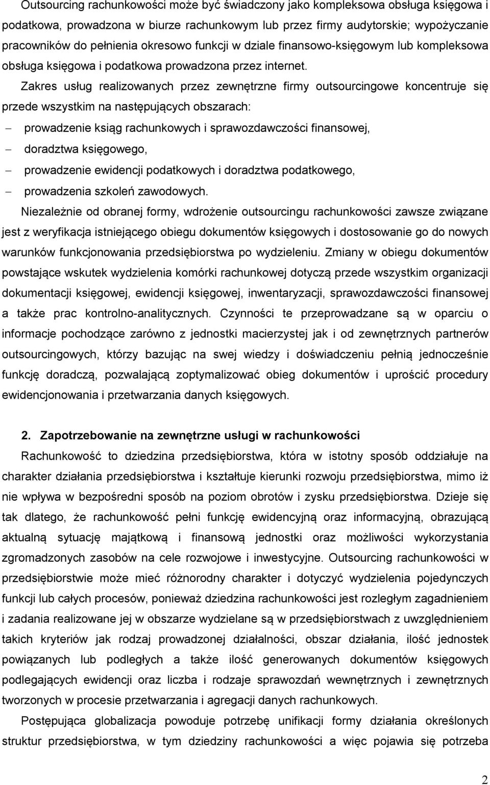 Zakres usług realizowanych przez zewnętrzne firmy outsourcingowe koncentruje się przede wszystkim na następujących obszarach: prowadzenie ksiąg rachunkowych i sprawozdawczości finansowej, doradztwa