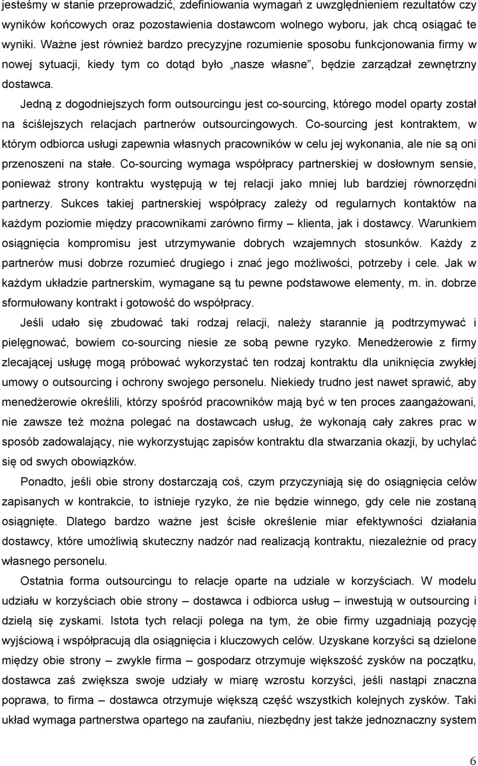 Jedną z dogodniejszych form outsourcingu jest co-sourcing, którego model oparty został na ściślejszych relacjach partnerów outsourcingowych.