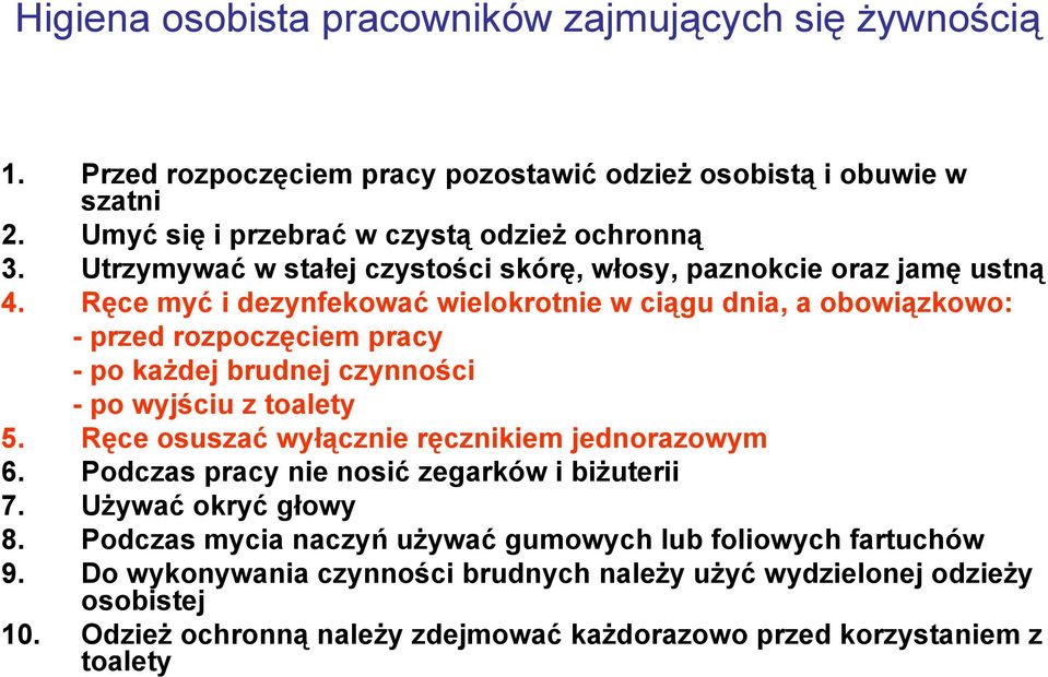 Ręce myć i dezynfekować wielokrotnie w ciągu dnia, a obowiązkowo: - przed rozpoczęciem pracy - po każdej brudnej czynności - po wyjściu z toalety 5.