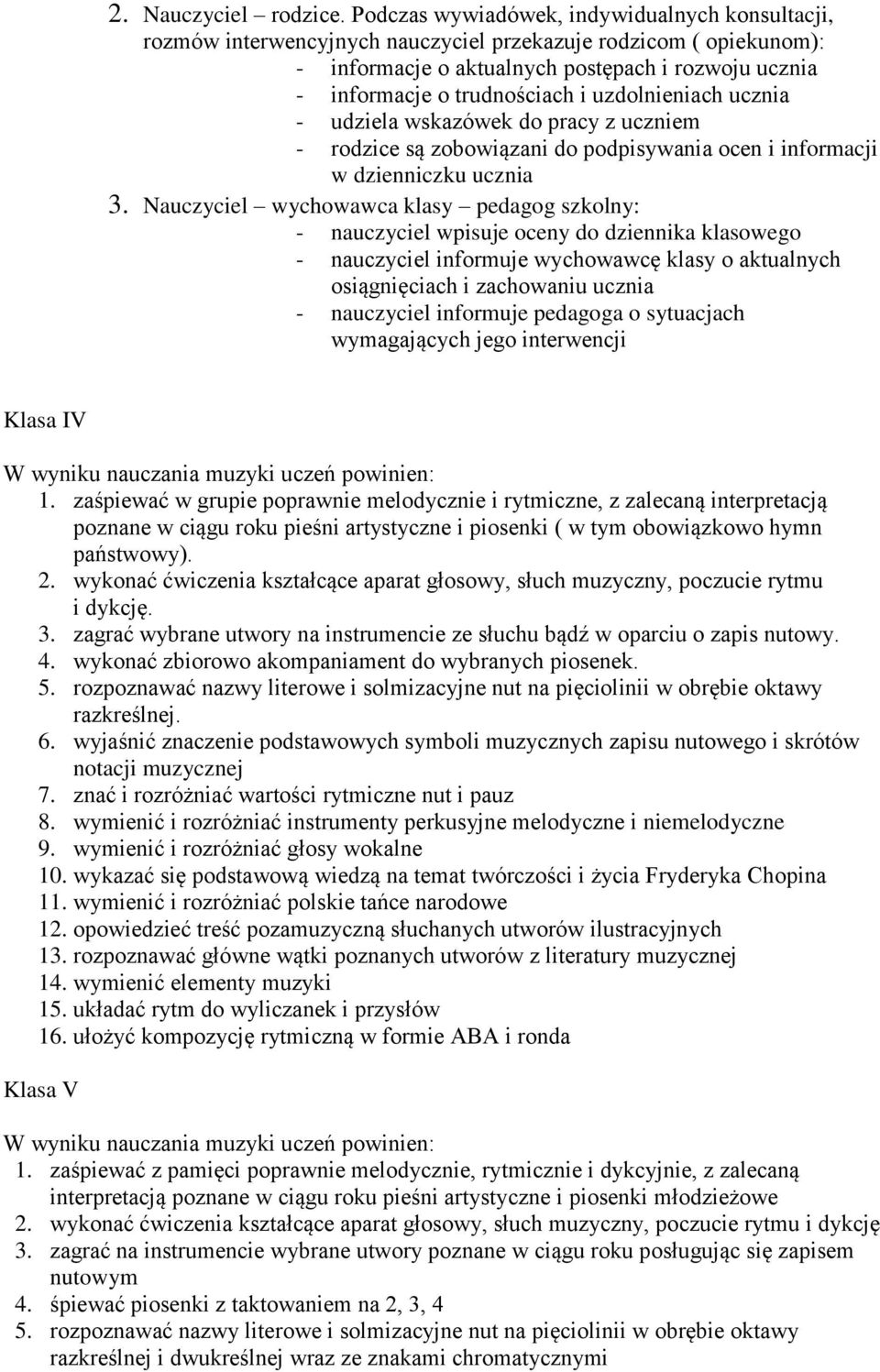 uzdolnieniach ucznia - udziela wskazówek do pracy z uczniem - rodzice są zobowiązani do podpisywania ocen i informacji w dzienniczku ucznia 3.