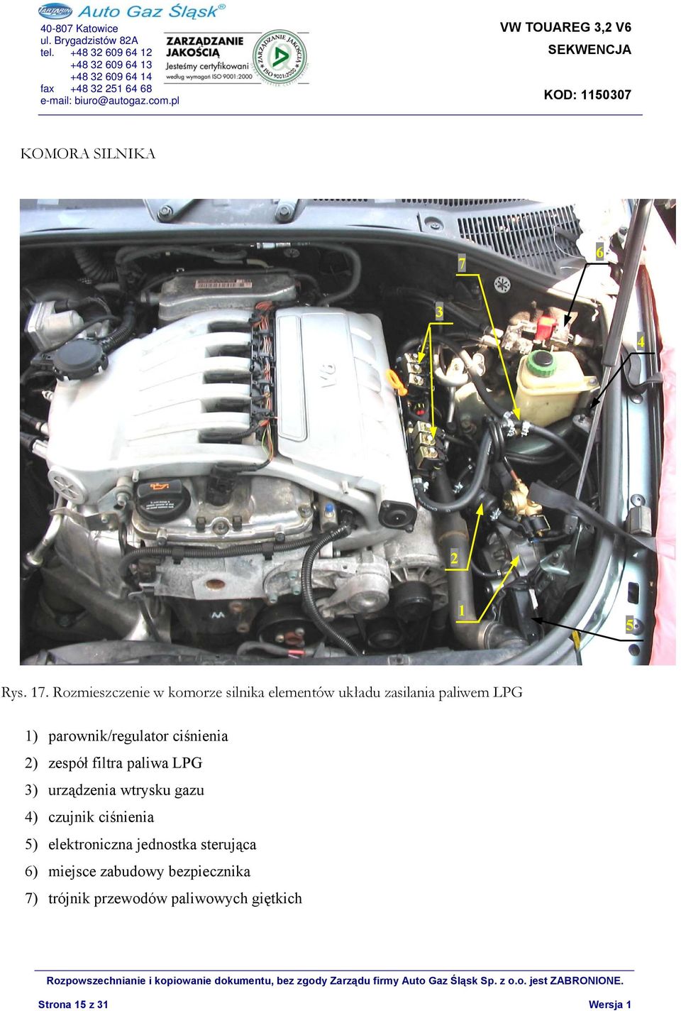 parownik/regulator ciśnienia 2) zespół filtra paliwa LPG 3) urządzenia wtrysku gazu 4)