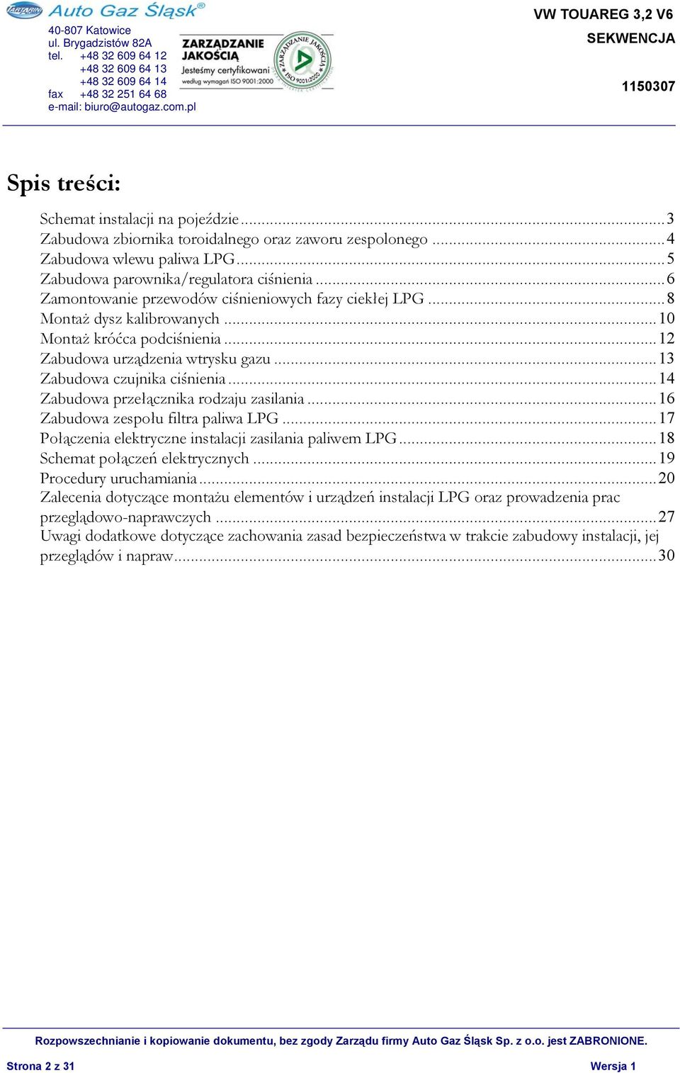 ..14 Zabudowa przełącznika rodzaju zasilania...16 Zabudowa zespołu filtra paliwa LPG...17 Połączenia elektryczne instalacji zasilania paliwem LPG...18 Schemat połączeń elektrycznych.