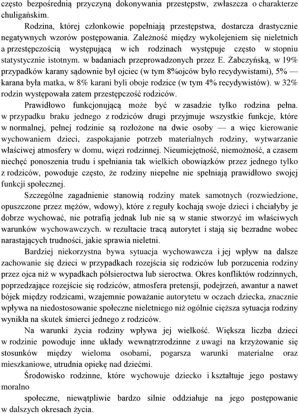 Żabczyńską, w 19% przypadków karany sądownie był ojciec (w tym 8%ojców było recydywistami), 5% karana była matka, w 8% karani byli oboje rodzice (w tym 4% recydywistów).