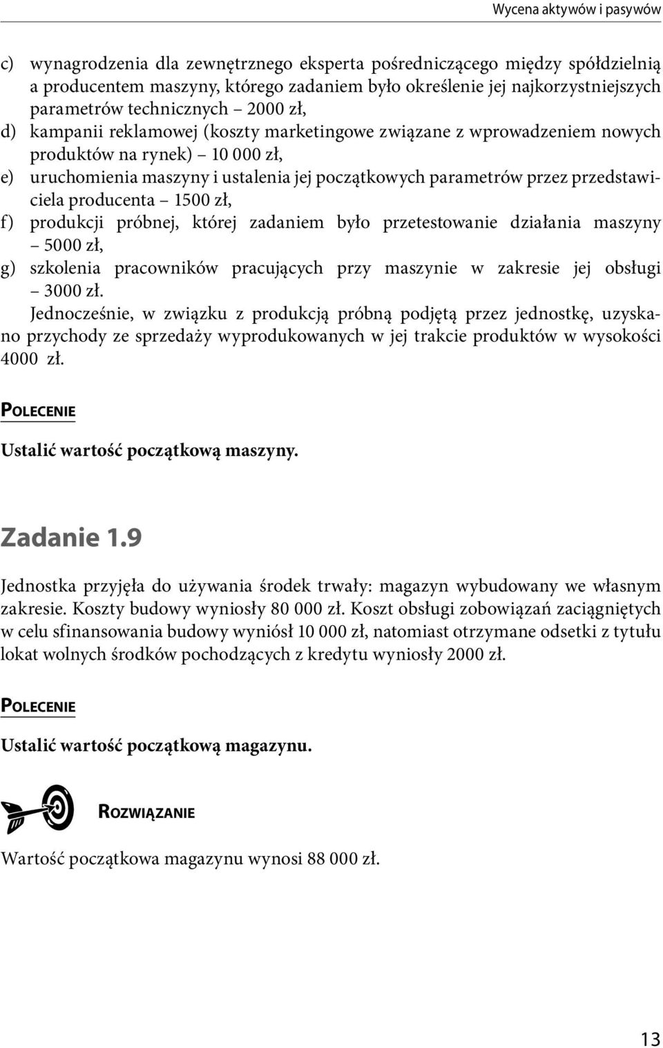 przedstawi- ciela producenta 1500 zł, f) produkcji próbnej, której zadaniem było przetestowanie działania maszyny 5000 zł, g) szkolenia pracowników pracujących przy maszynie w zakresie jej obsługi