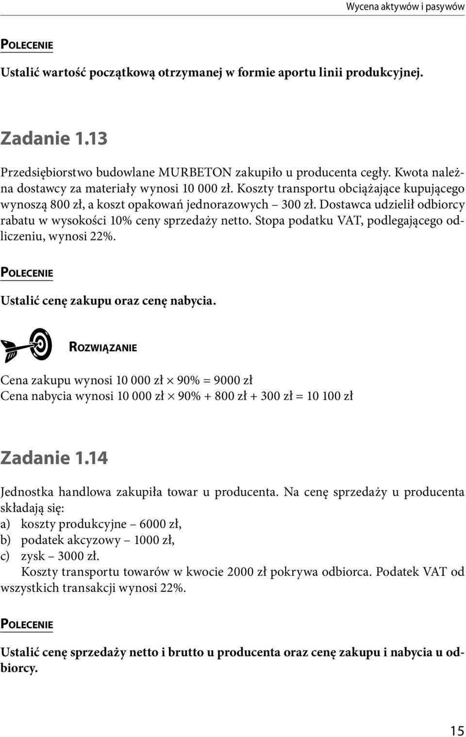 Dostawca udzielił odbiorcy rabatu w wysokości 10% ceny sprzedaży netto. Stopa podatku VAT, podlegającego odliczeniu, wynosi 22%. Ustalić cenę zakupu oraz cenę nabycia.