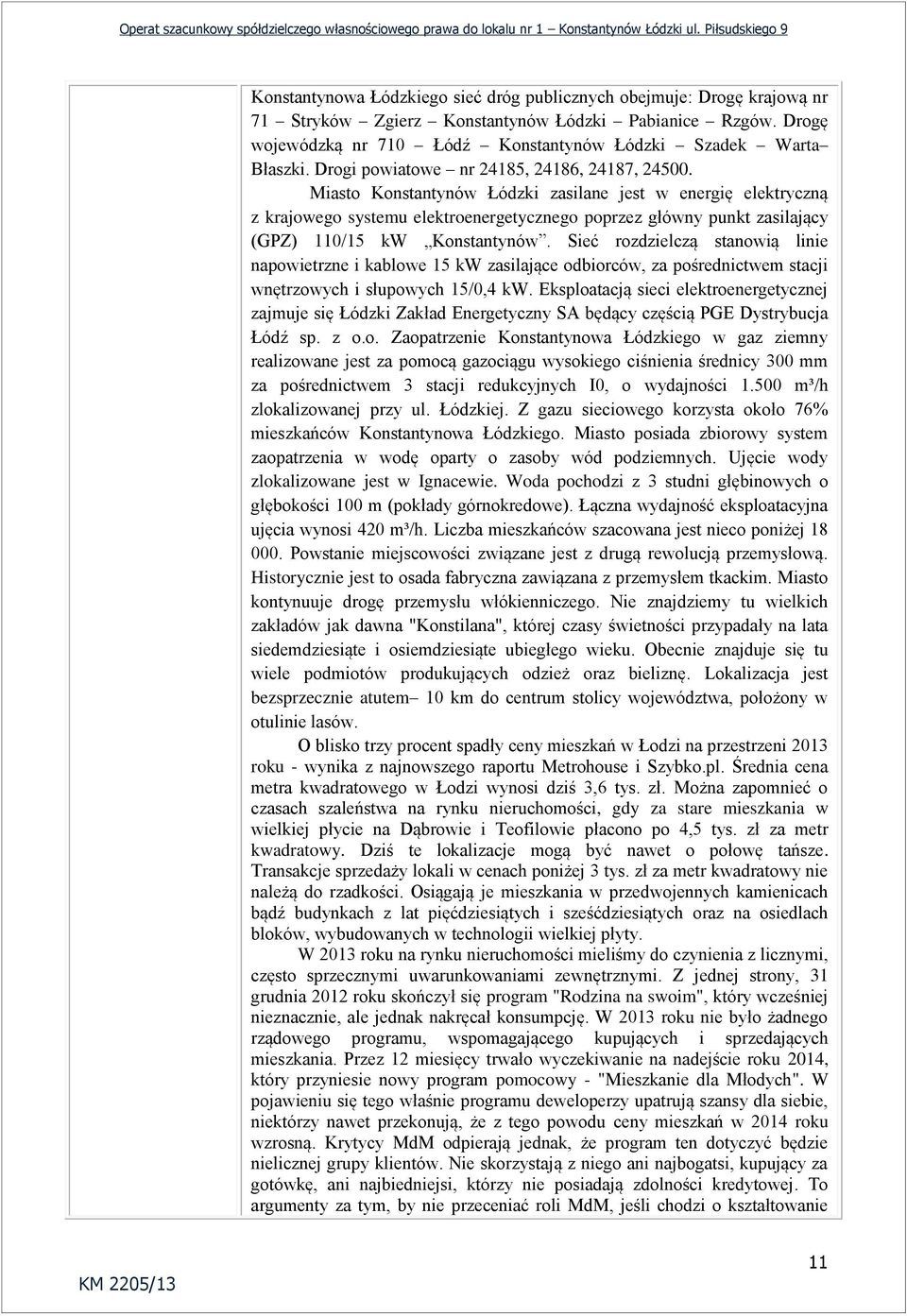 Miasto Konstantynów Łódzki zasilane jest w energię elektryczną z krajowego systemu elektroenergetycznego poprzez główny punkt zasilający (GPZ) 110/15 kw Konstantynów.