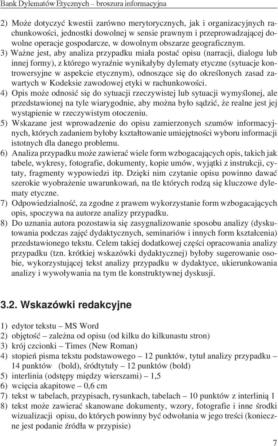 3) Wa ne jest, aby analiza przypadku mia³a postaæ opisu (narracji, dialogu lub innej formy), z którego wyraÿnie wynika³yby dylematy etyczne (sytuacje kontrowersyjne w aspekcie etycznym), odnosz¹ce