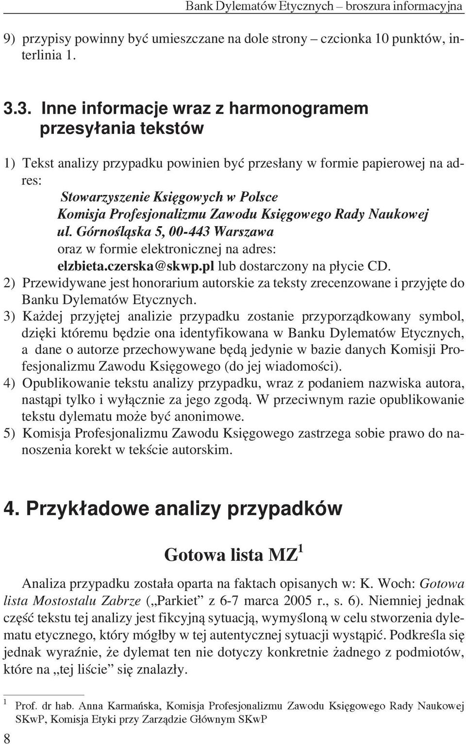 Zawodu Ksiêgowego Rady Naukowej ul. Górnoœl¹ska 5, 00-443 Warszawa oraz w formie elektronicznej na adres: elzbieta.czerska@skwp.pl lub dostarczony na p³ycie CD.