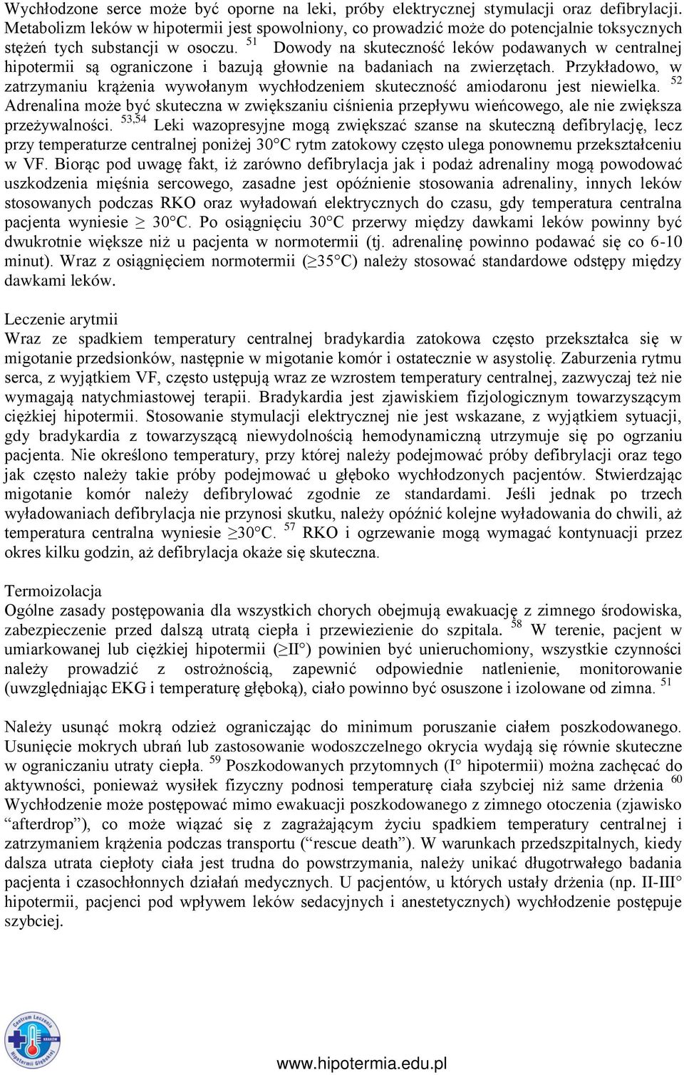 51 Dowody na skuteczność leków podawanych w centralnej hipotermii są ograniczone i bazują głownie na badaniach na zwierzętach.