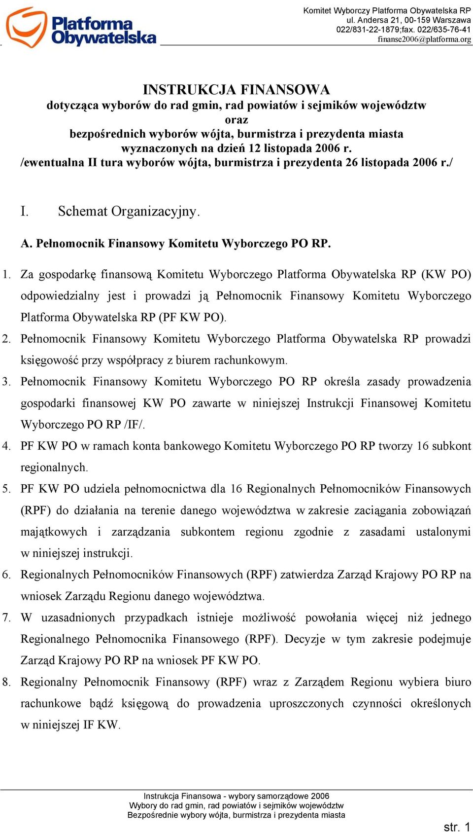 /ewentualna II tura wyborów wójta, burmistrza i prezydenta 26 listopada 2006 r./ I. Schemat Organizacyjny. A. Pełnomocnik Finansowy Komitetu Wyborczego PO RP. 1.