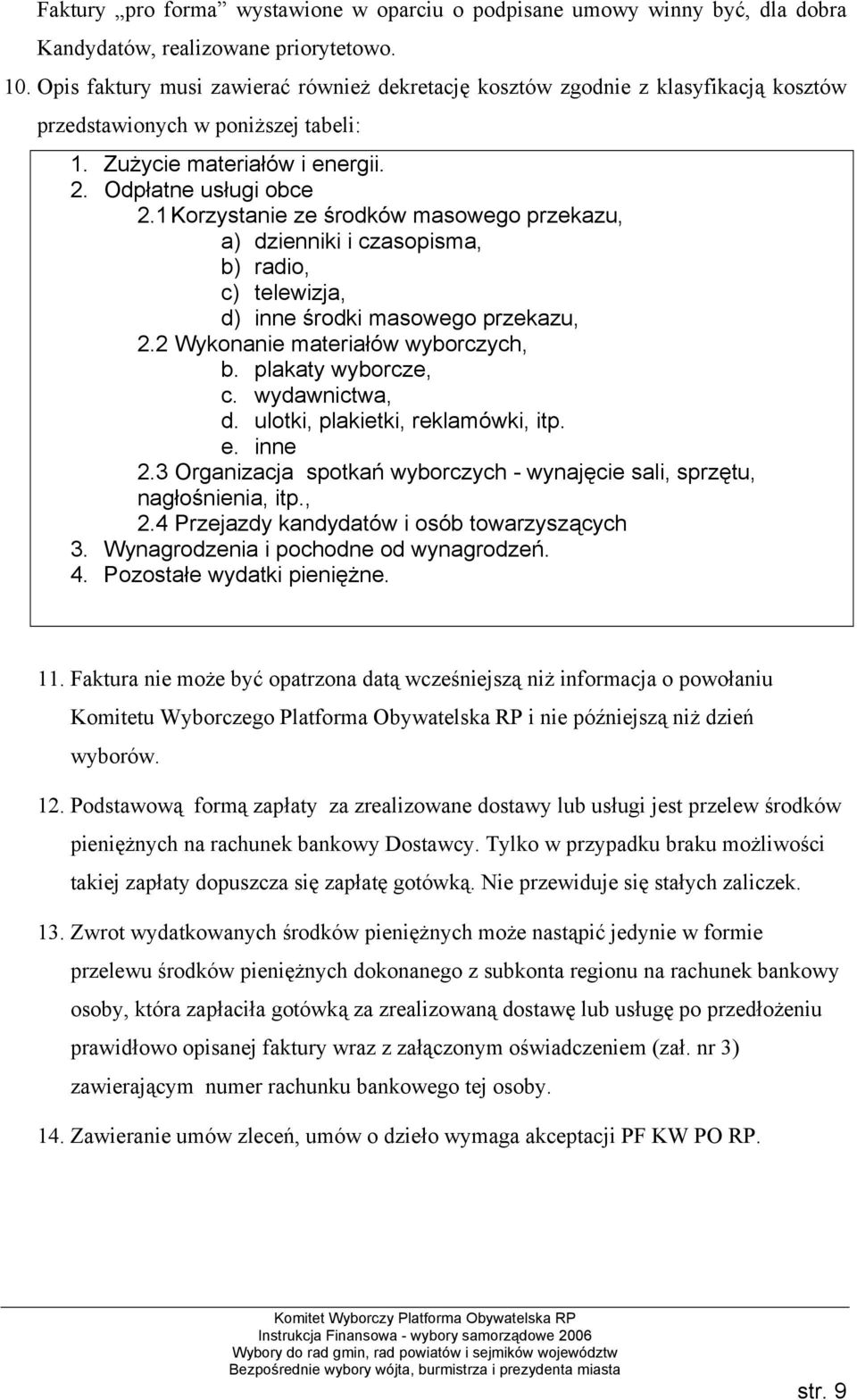 1 Korzystanie ze środków masowego przekazu, a) dzienniki i czasopisma, b) radio, c) telewizja, d) inne środki masowego przekazu, 2.2 Wykonanie materiałów wyborczych, b. plakaty wyborcze, c.