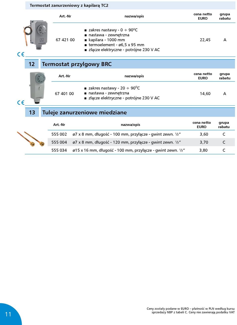 230 V AC 14,60 A 13 Tuleje zanurzeniowe miedziane 555 002 ø7 x 8 mm, długość - 100 mm, przyłącze - gwint zewn.