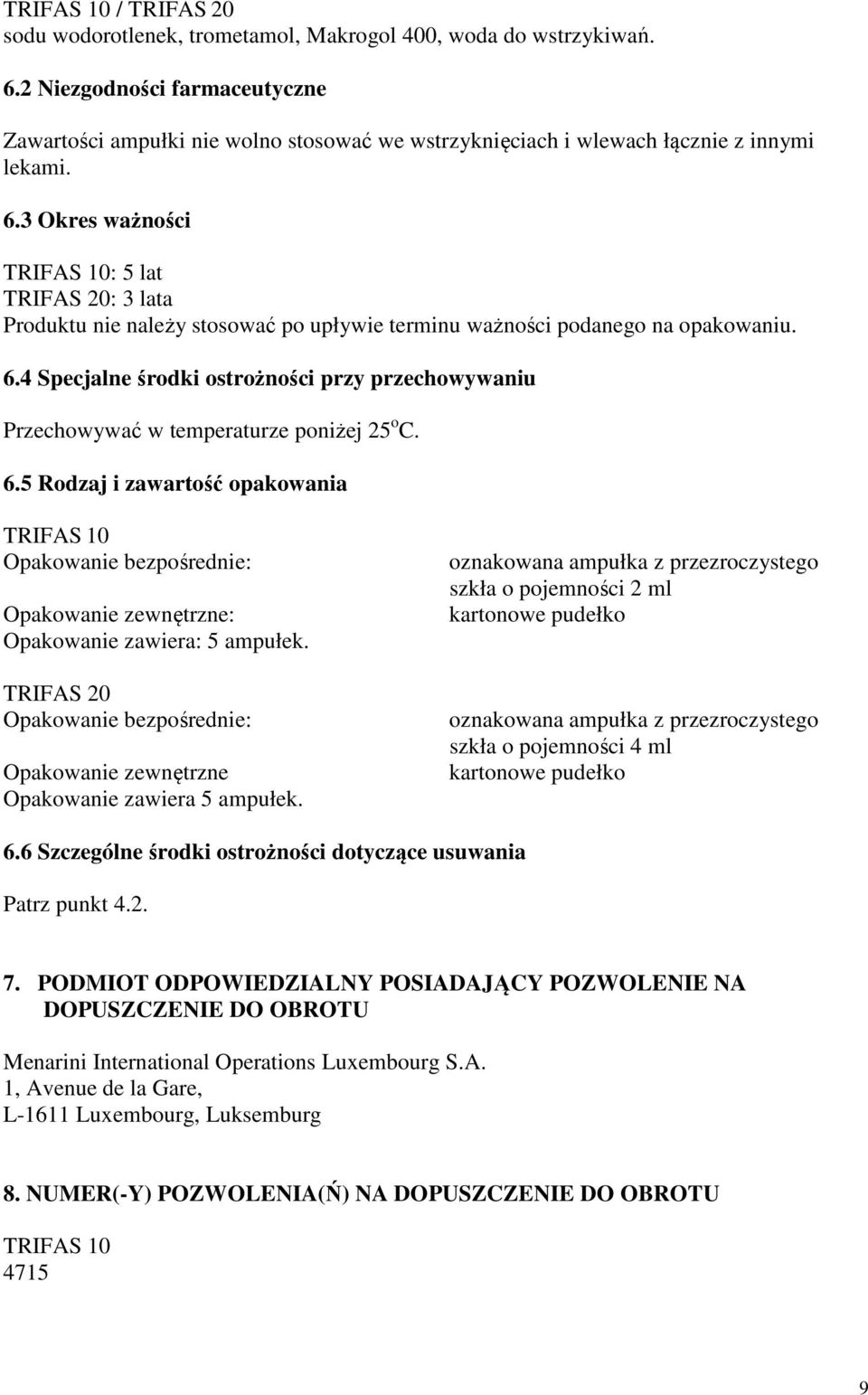 3 Okres ważności TRIFAS 10: 5 lat TRIFAS 20: 3 lata Produktu nie należy stosować po upływie terminu ważności podanego na opakowaniu. 6.