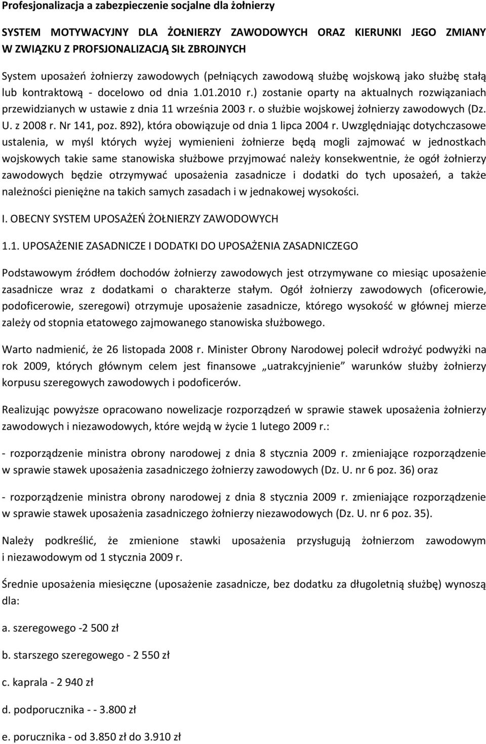 ) zostanie oparty na aktualnych rozwiązaniach przewidzianych w ustawie z dnia 11 września 2003 r. o służbie wojskowej żołnierzy zawodowych (Dz. U. z 2008 r. Nr 141, poz.