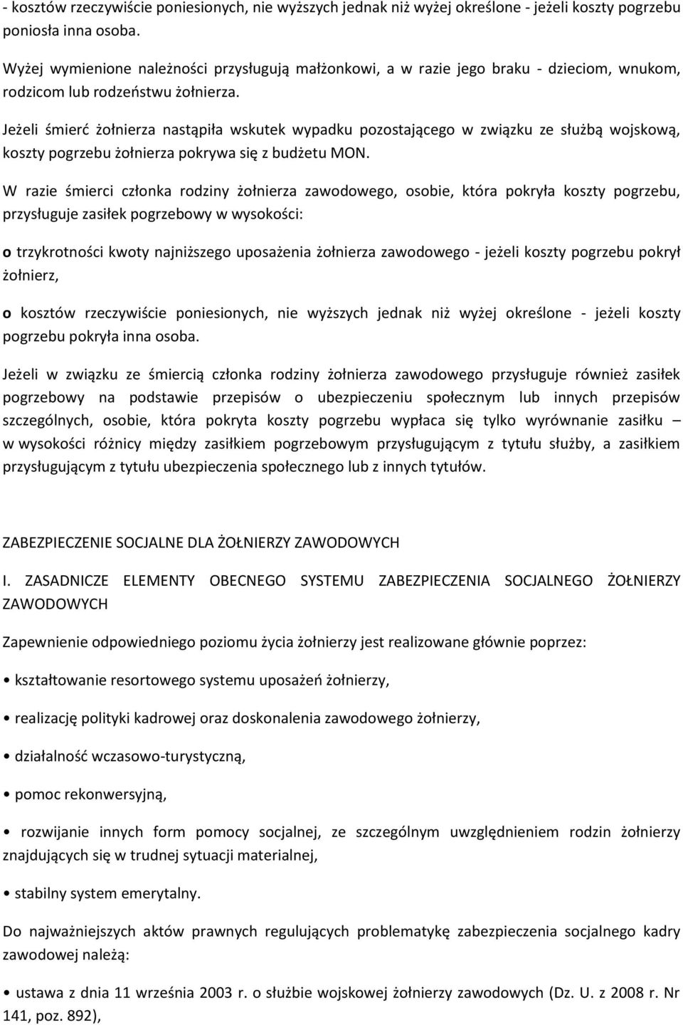 Jeżeli śmierd żołnierza nastąpiła wskutek wypadku pozostającego w związku ze służbą wojskową, koszty pogrzebu żołnierza pokrywa się z budżetu MON.