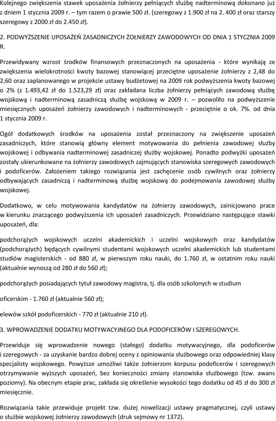 Przewidywany wzrost środków finansowych przeznaczonych na uposażenia - które wynikają ze zwiększenia wielokrotności kwoty bazowej stanowiącej przeciętne uposażenie żołnierzy z 2,48 do 2,60 oraz