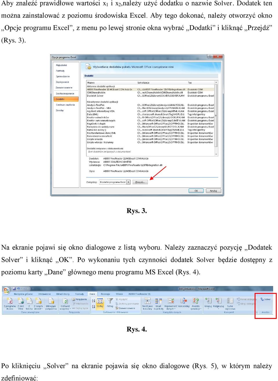 . Rys. 3. Na ekranie pojawi się okno dialogowe z listą wyboru. Należy zaznaczyć pozycję Dodatek Solver i kliknąć OK.