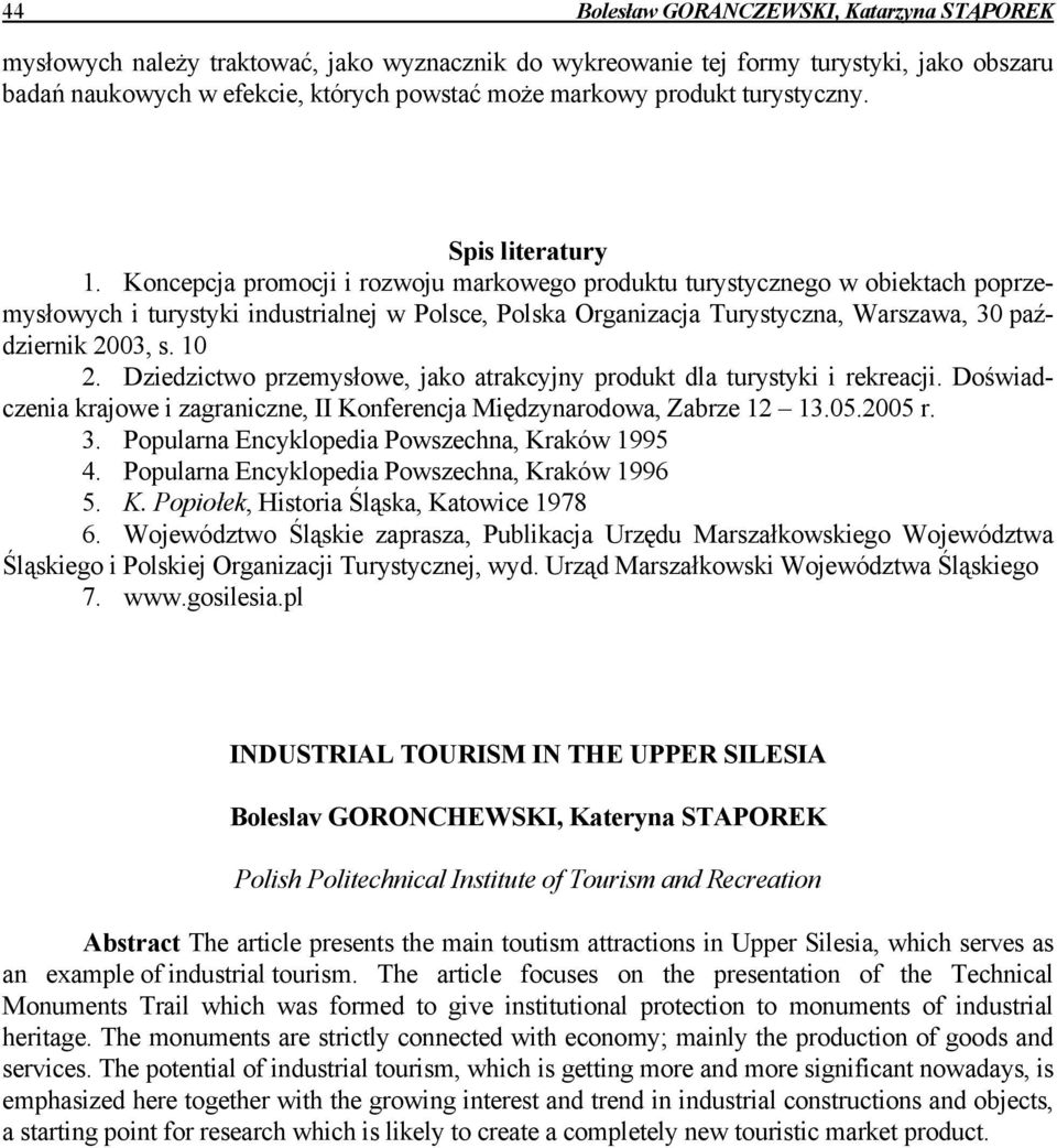 Koncepcja promocji i rozwoju markowego produktu turystycznego w obiektach poprzemysłowych i turystyki industrialnej w Polsce, Polska Organizacja Turystyczna, Warszawa, 30 październik 2003, s. 10 2.