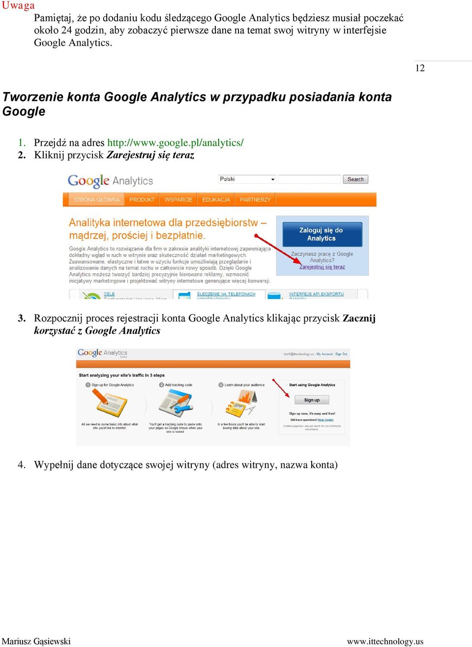 Przejdź na adres http://www.google.pl/analytics/ 2. Kliknij przycisk Zarejestruj się teraz 3.