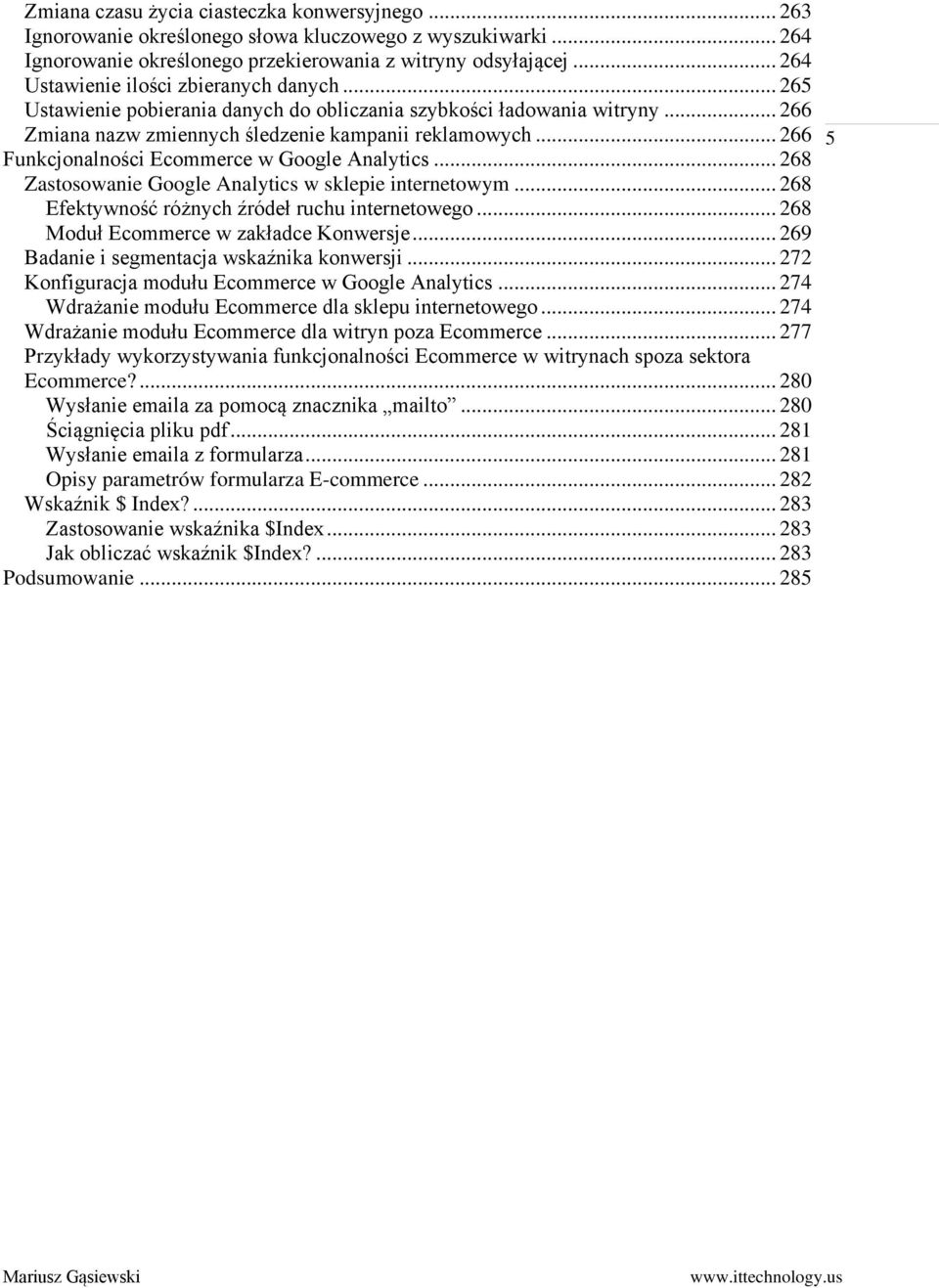 .. 266 Funkcjonalności Ecommerce w Google Analytics... 268 Zastosowanie Google Analytics w sklepie internetowym... 268 Efektywność różnych źródeł ruchu internetowego.