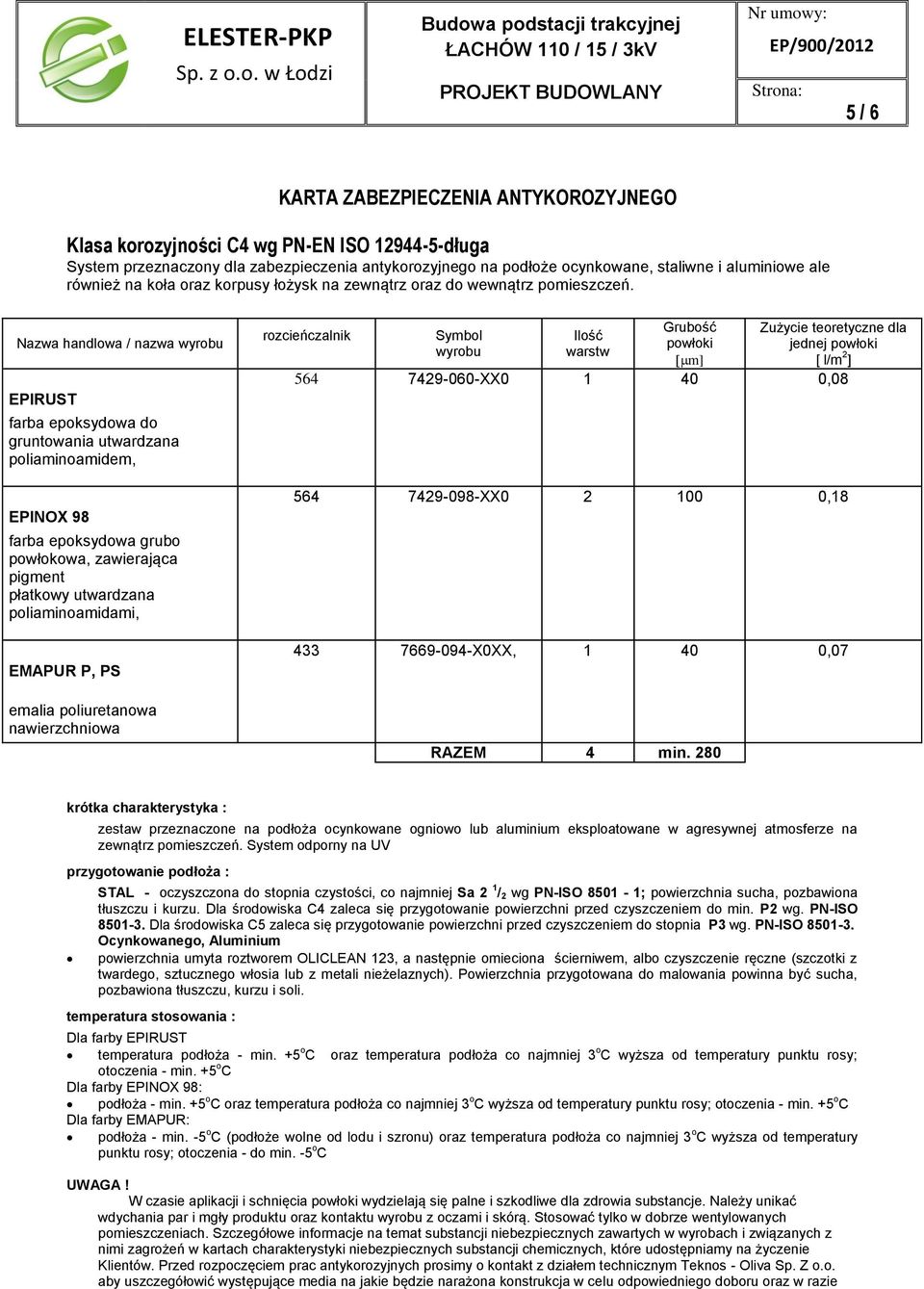 12944-5-długa System przeznaczony dla zabezpieczenia antykorozyjnego na podłoże ocynkowane, staliwne i aluminiowe ale również na koła oraz korpusy łożysk na zewnątrz oraz do wewnątrz pomieszczeń.