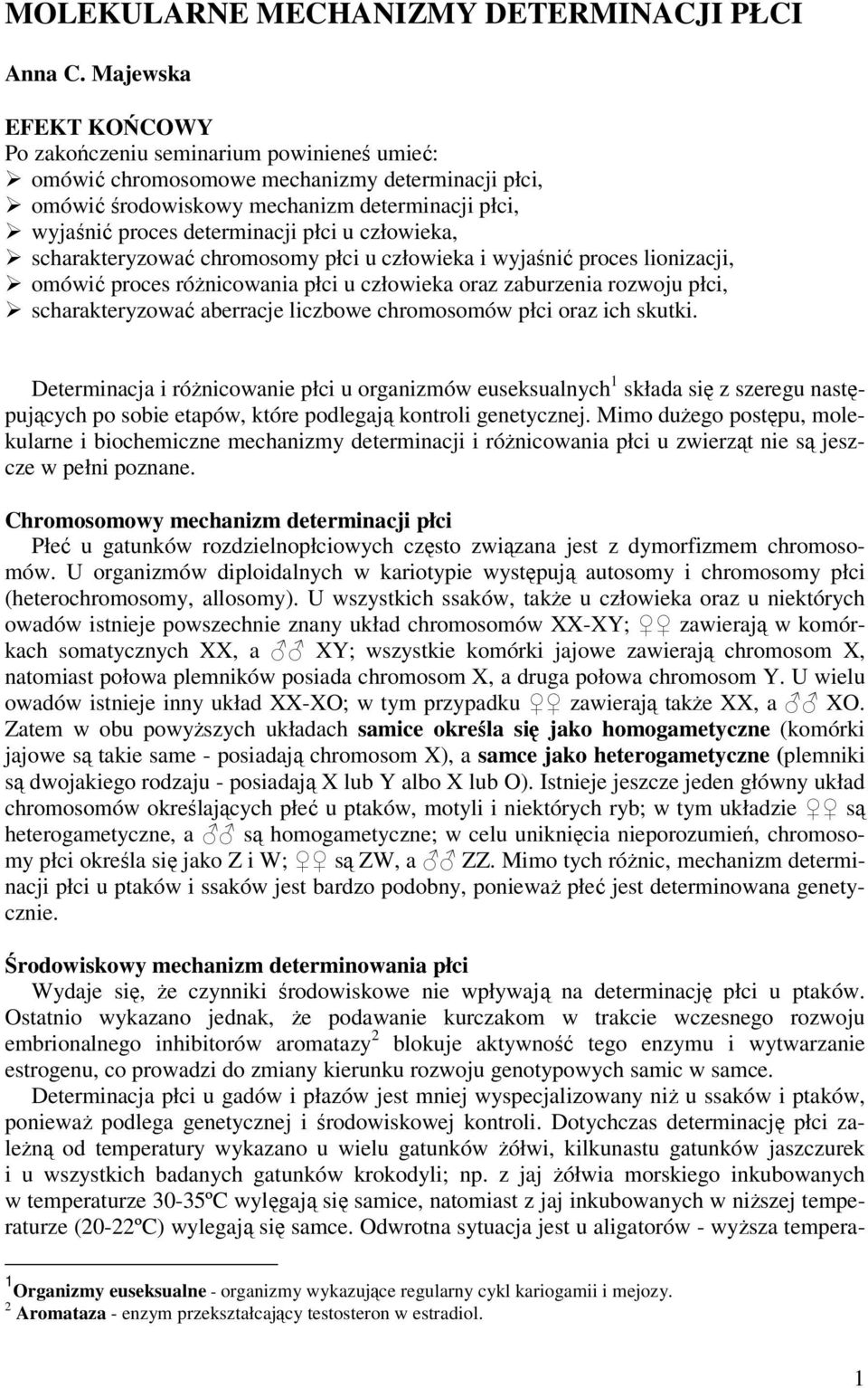 u człowieka, scharakteryzować chromosomy płci u człowieka i wyjaśnić proces lionizacji, omówić proces różnicowania płci u człowieka oraz zaburzenia rozwoju płci, scharakteryzować aberracje liczbowe