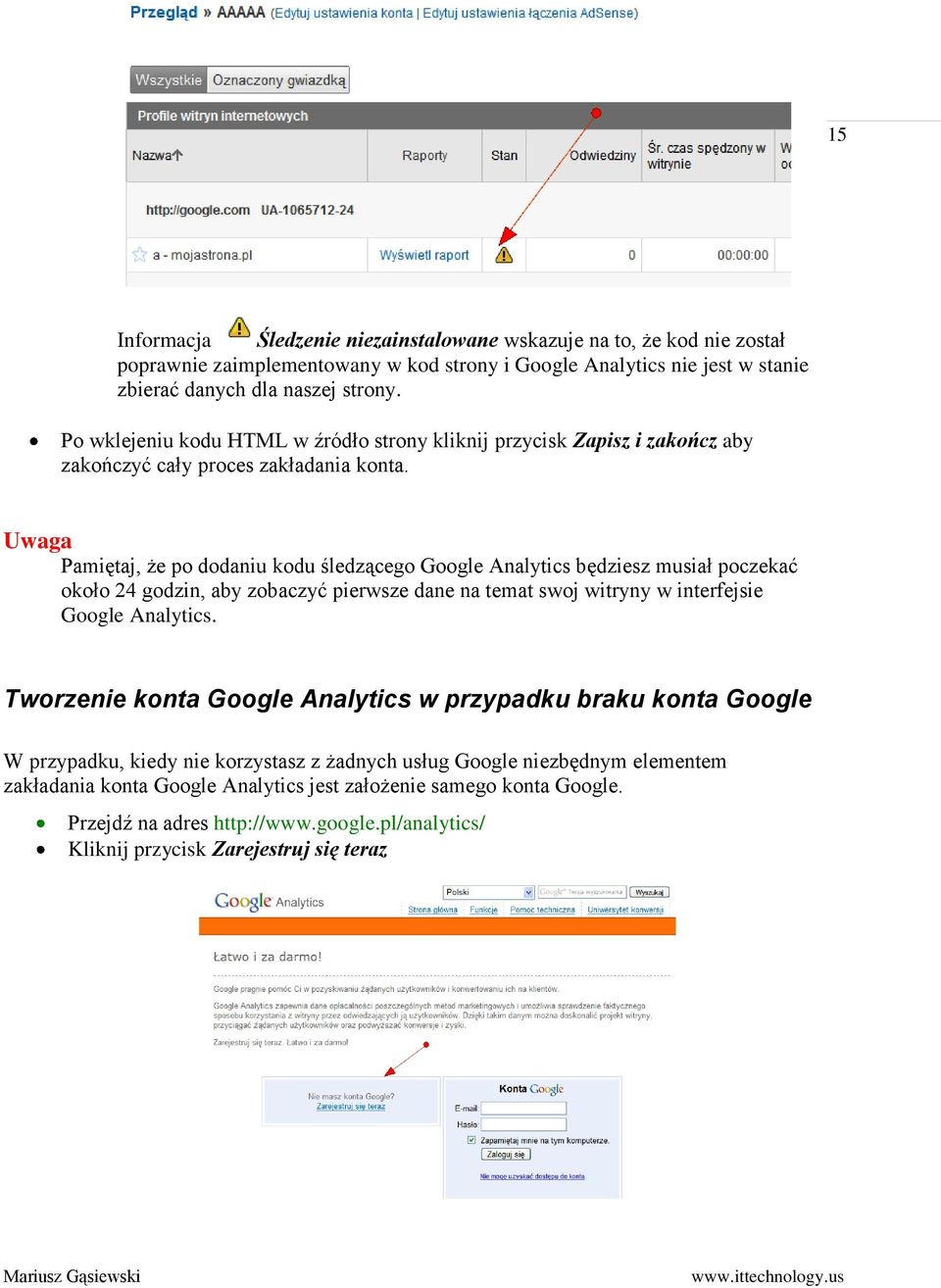 Uwaga Pamiętaj, że po dodaniu kodu śledzącego Google Analytics będziesz musiał poczekać około 24 godzin, aby zobaczyć pierwsze dane na temat swoj witryny w interfejsie Google Analytics.