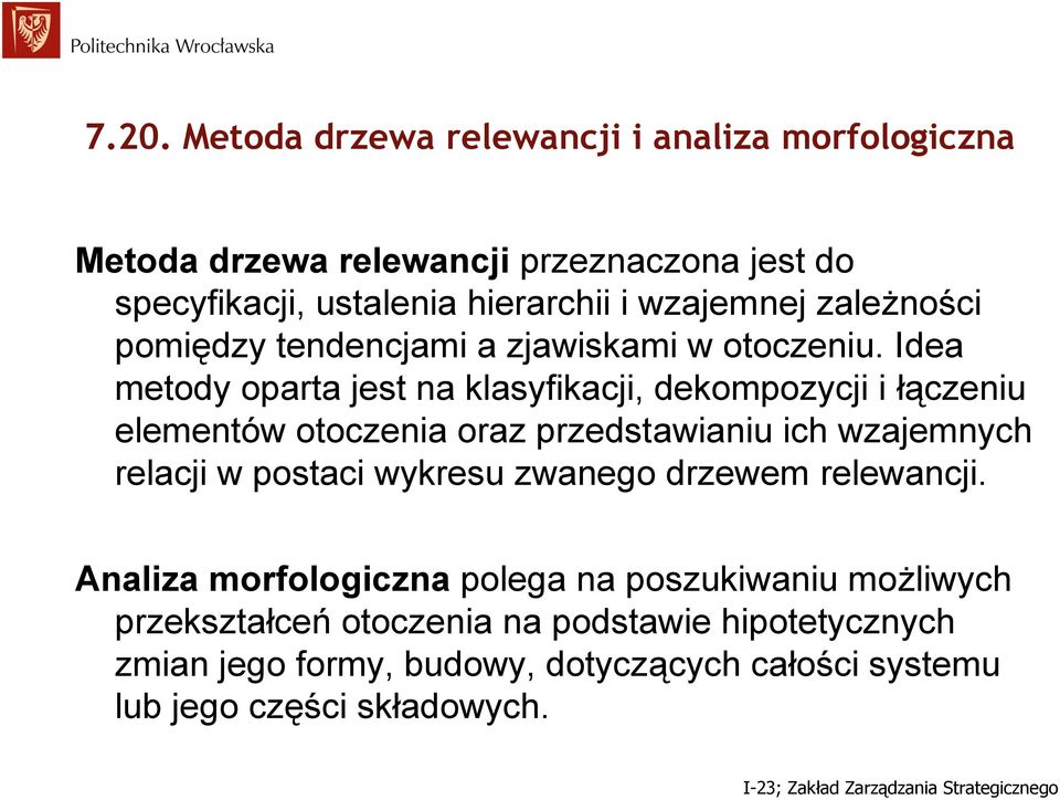 Idea metody oparta jest na klasyfikacji, dekompozycji i łączeniu elementów otoczenia oraz przedstawianiu ich wzajemnych relacji w postaci