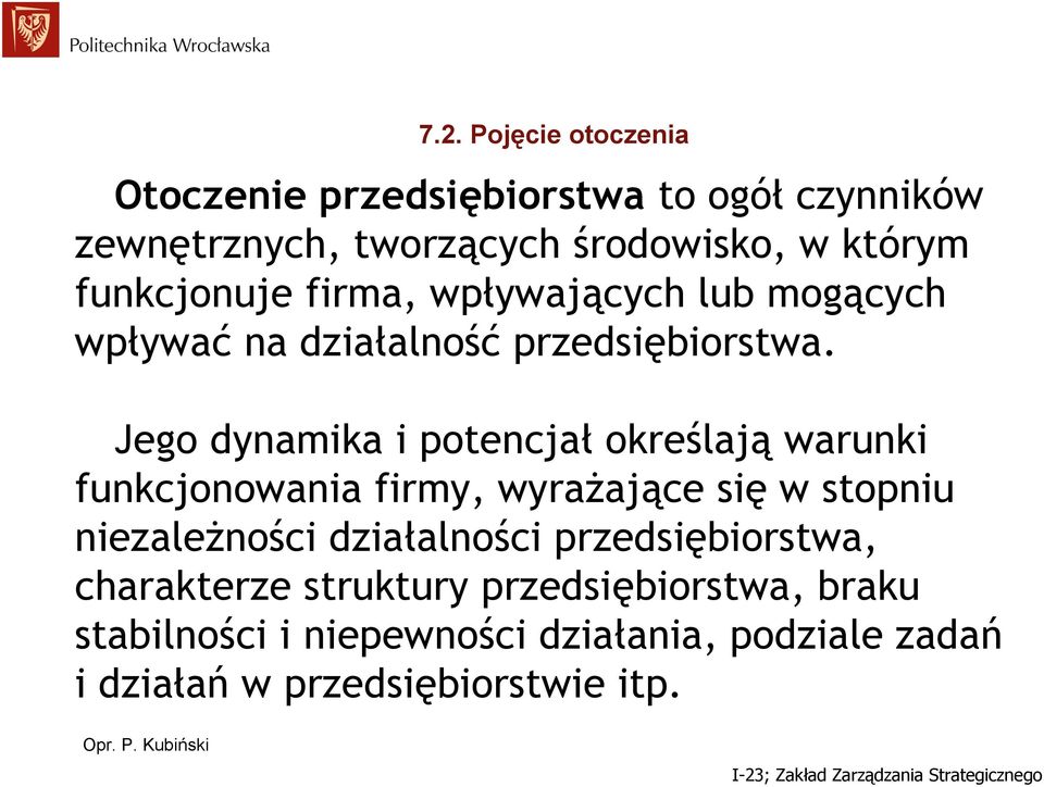 Jego dynamika i potencjał określają warunki funkcjonowania firmy, wyrażające się w stopniu niezależności działalności