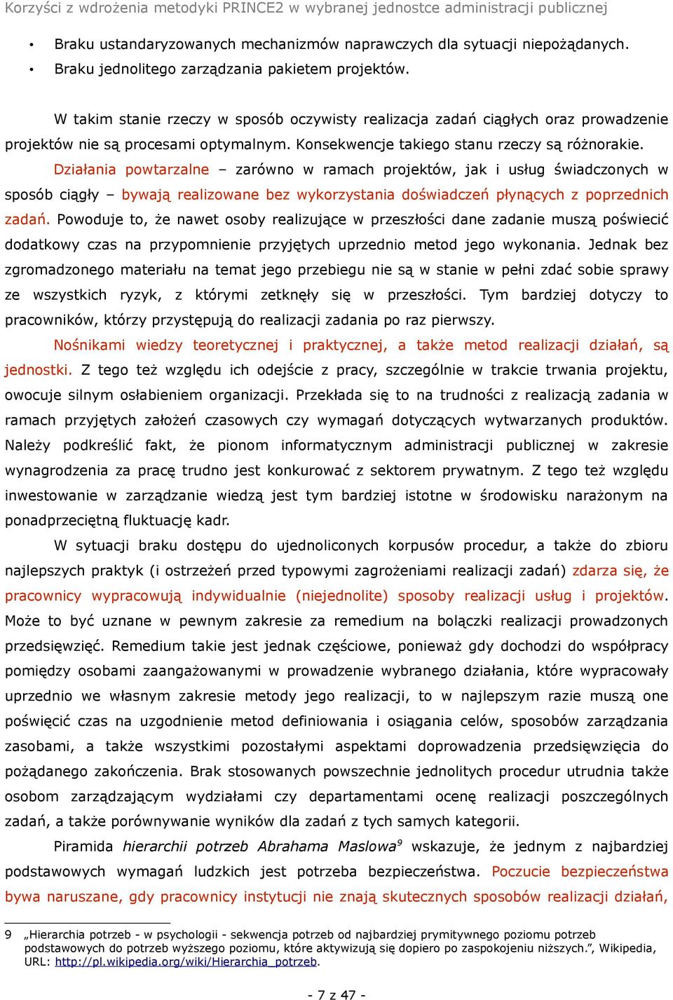 Działania powtarzalne zarówno w ramach projektów, jak i usług świadczonych w sposób ciągły bywają realizowane bez wykorzystania doświadczeń płynących z poprzednich zadań.