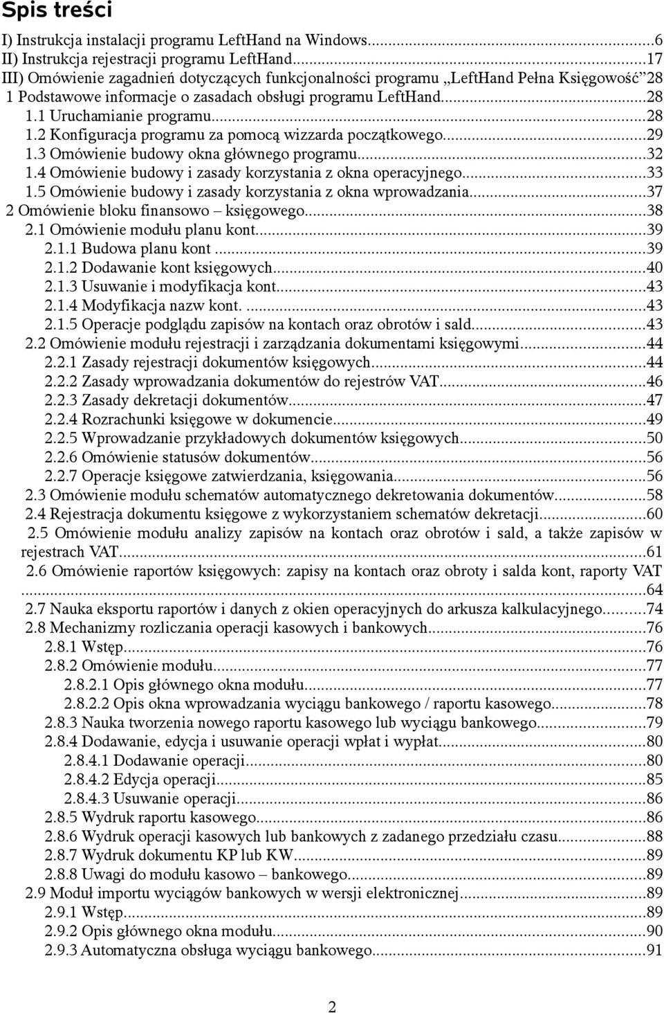 ..29 1.3 Omówienie budowy okna głównego programu...32 1.4 Omówienie budowy i zasady korzystania z okna operacyjnego...33 1.5 Omówienie budowy i zasady korzystania z okna wprowadzania.