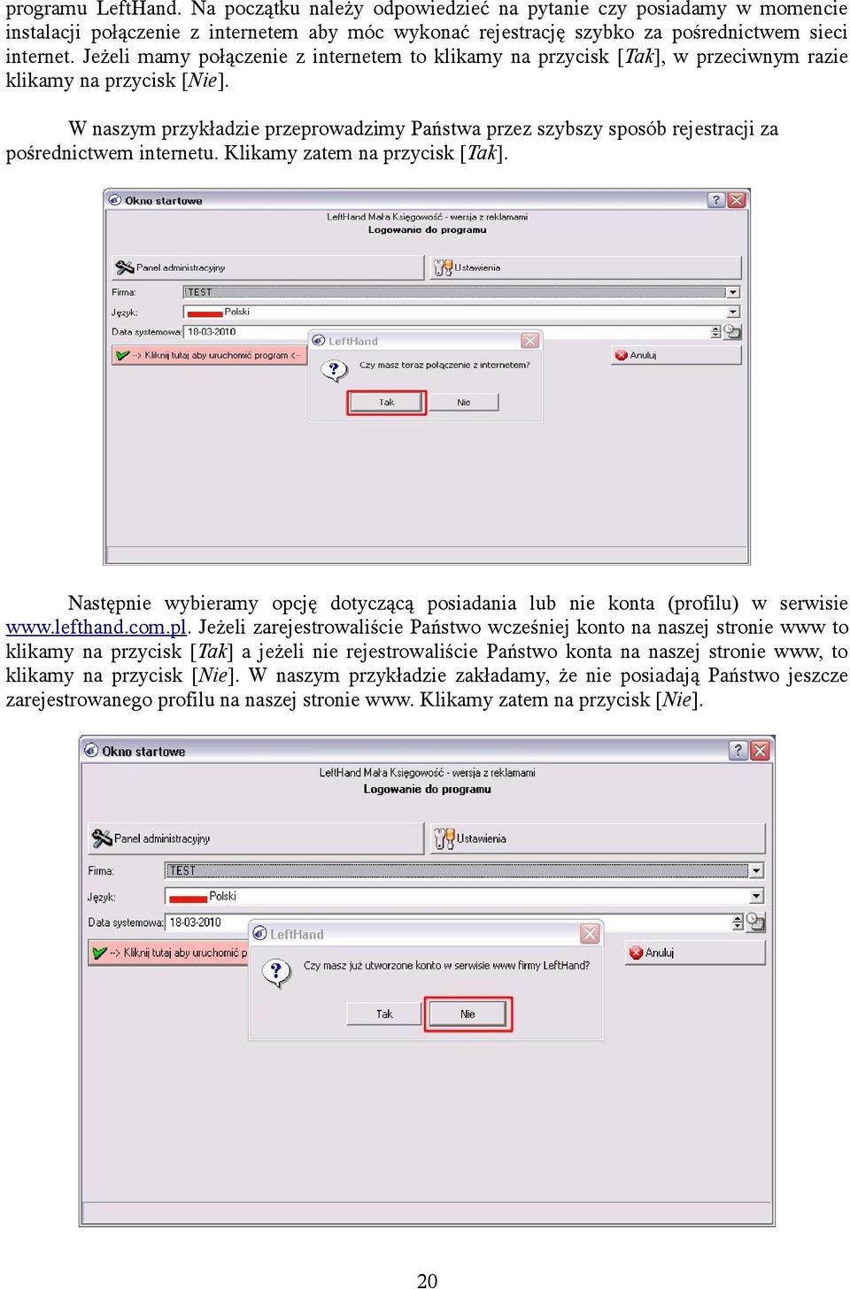 W naszym przykładzie przeprowadzimy Państwa przez szybszy sposób rejestracji za pośrednictwem internetu. Klikamy zatem na przycisk [Tak].