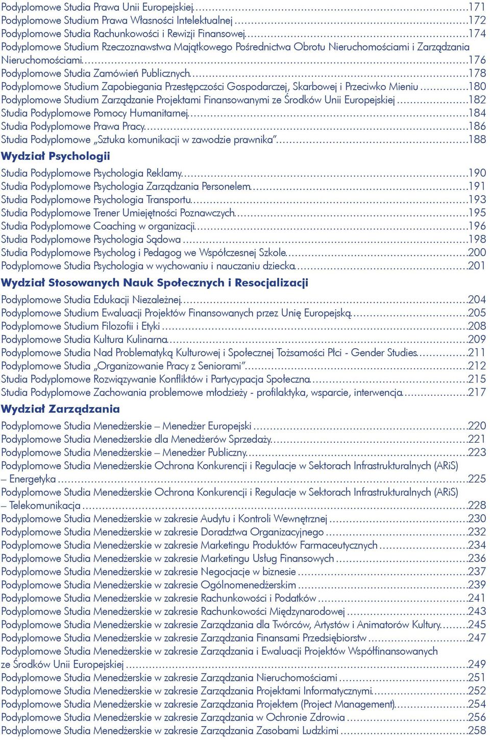 i Przeciwko Mieniu 180 Podyplomowe Studium Zarządzanie Projektami Finansowanymi ze Środków Unii Europejskiej 182 Studia Podyplomowe Pomocy Humanitarnej 184 Studia Podyplomowe Prawa Pracy 186 Studia