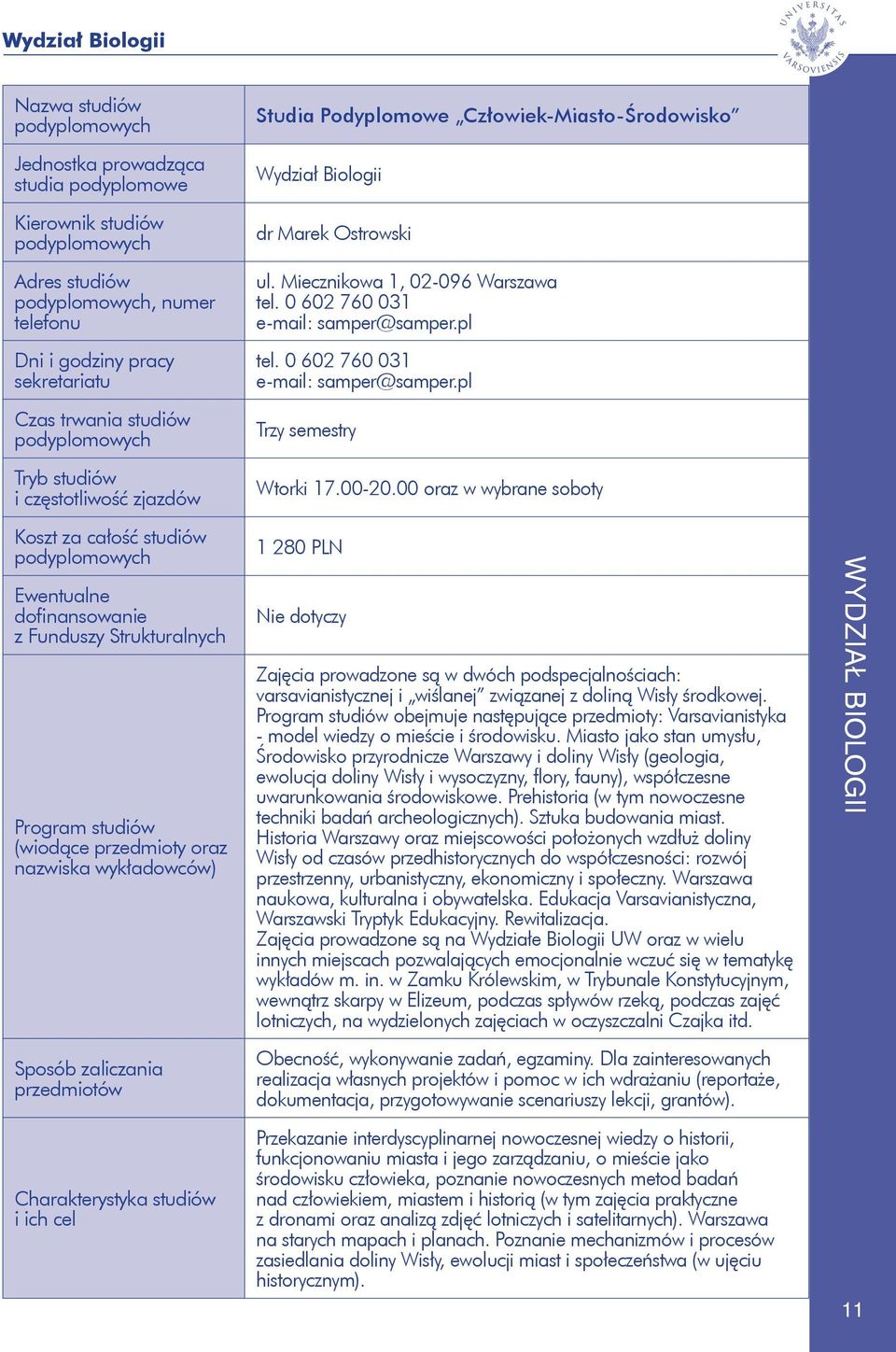 Wydział Biologii dr Marek Ostrowski ul. Miecznikowa 1, 02-096 Warszawa tel. 0 602 760 031 e-mail: samper@samper.pl tel. 0 602 760 031 e-mail: samper@samper.pl Trzy semestry Wtorki 17.00-20.